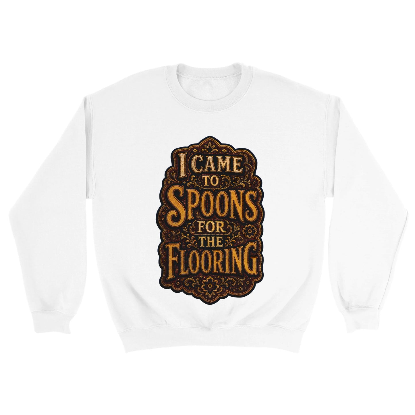 I Came to Spoons for the Flooring Sweatshirt — product view 18