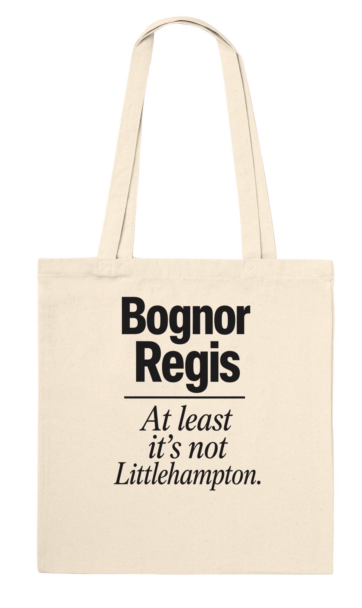 Bognor Regis — At Least It's Not Littlehampton Tote Bag — product view 6