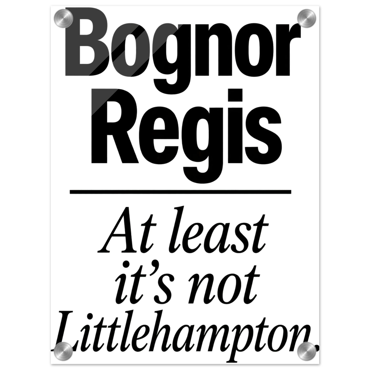 Bognor Regis — At Least It's Not Littlehampton Acrylic Print — product view 1