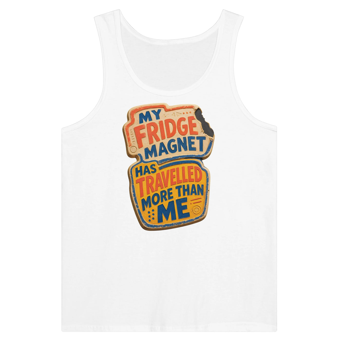 My Fridge Magnet Has Travelled More Than Me Premium Unisex Tank Top