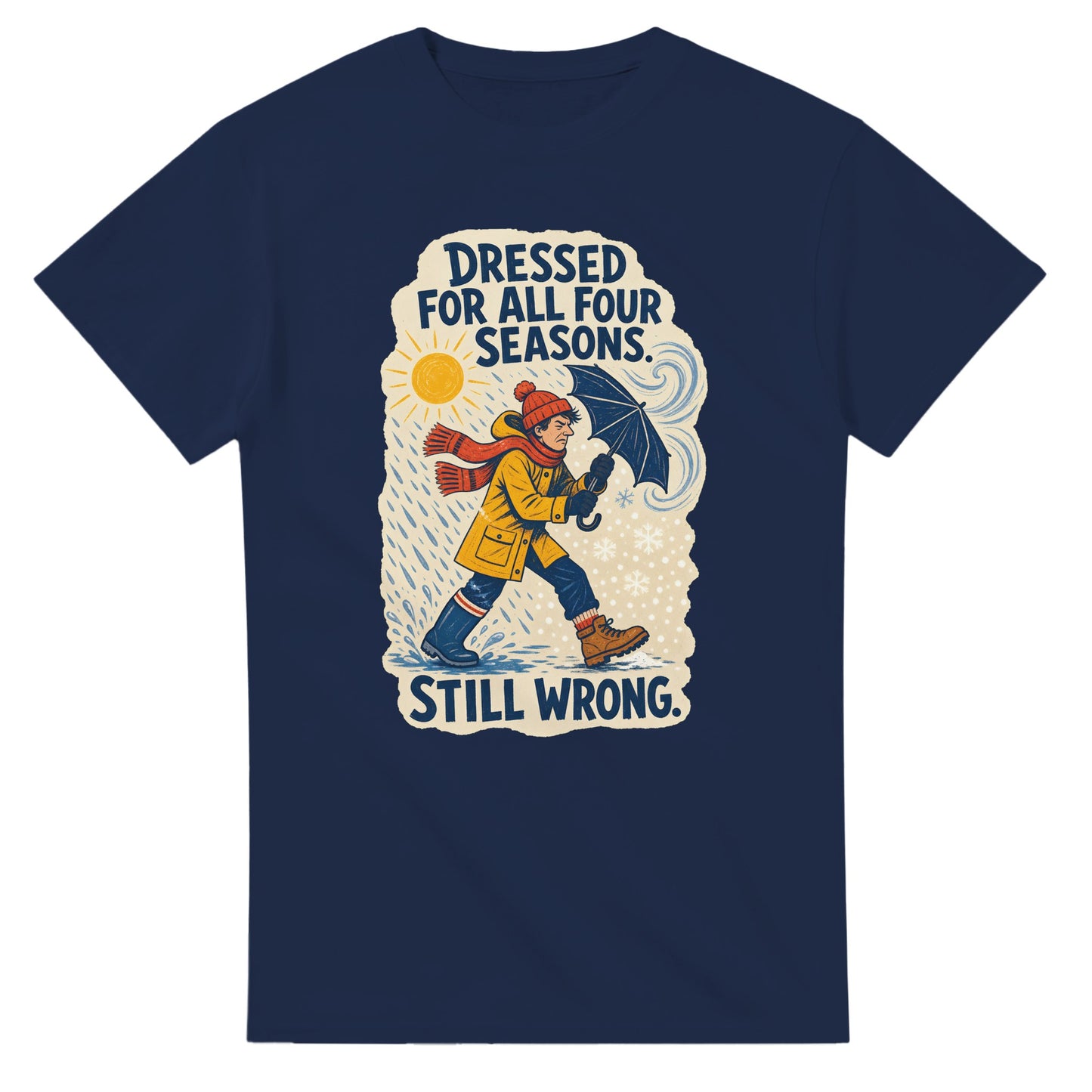 Dressed for All Four Seasons. Still Wrong. T-shirt — product view 5