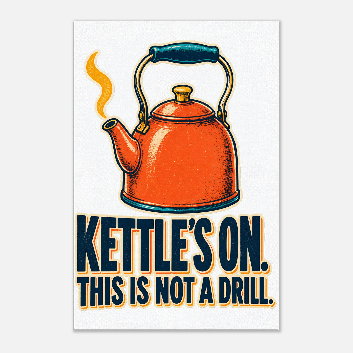 Kettle's On – This Is Not a Drill Canvas