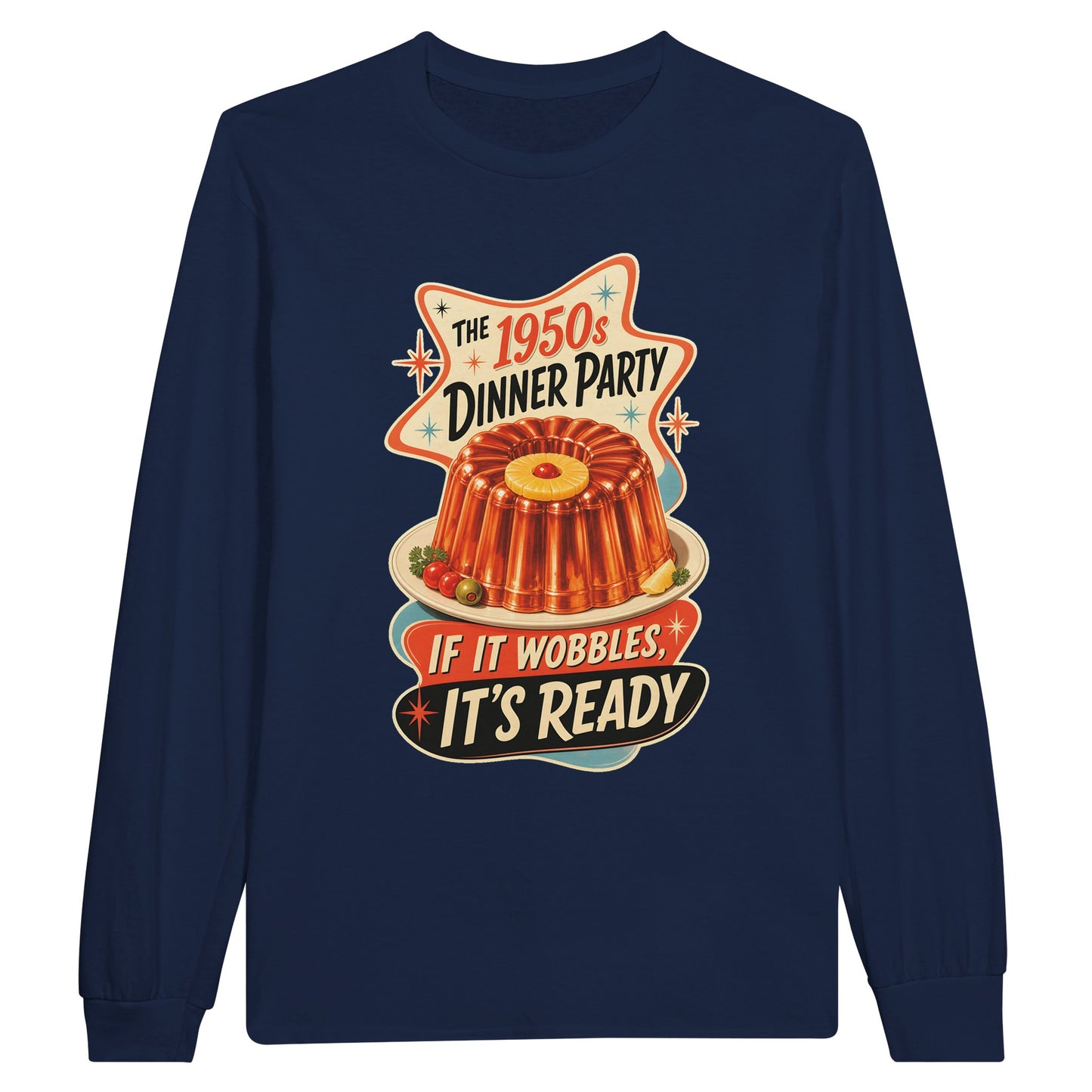 The 1950s Dinner Party — If It Wobbles, It's Ready Long-Sleeve T-shirt — product view 11