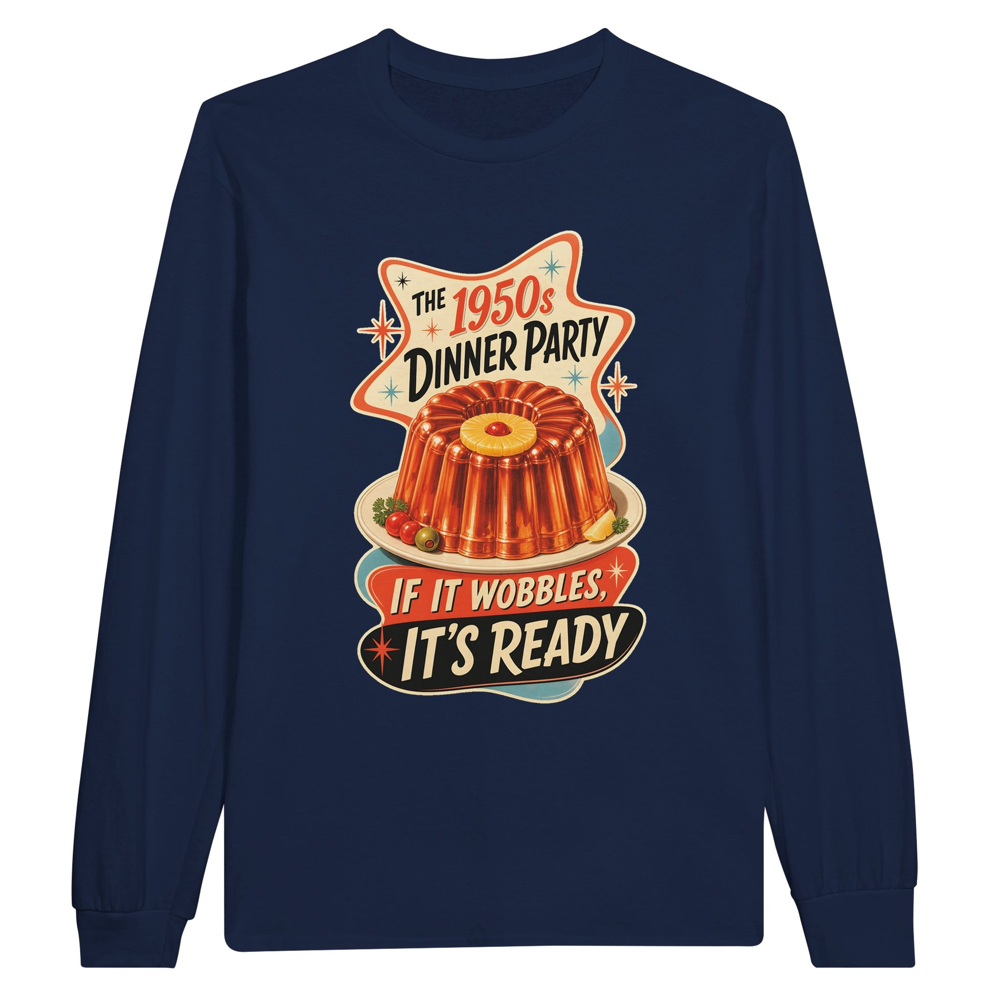 The 1950s Dinner Party — If It Wobbles, It's Ready Long-Sleeve T-shirt — product view 11