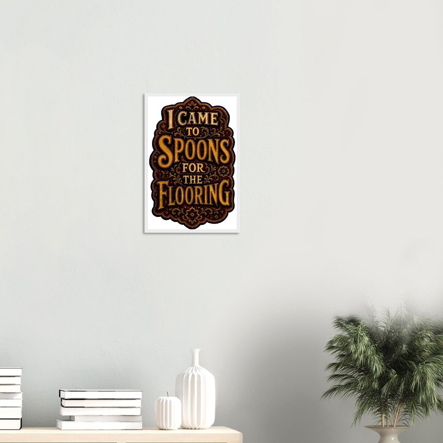 I Came to Spoons for the Flooring Framed Wall Art — product view 11