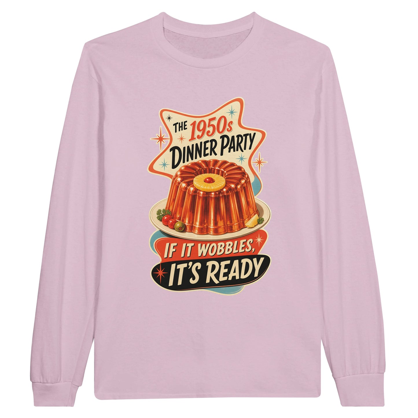 The 1950s Dinner Party — If It Wobbles, It's Ready Long-Sleeve T-shirt — product view 6