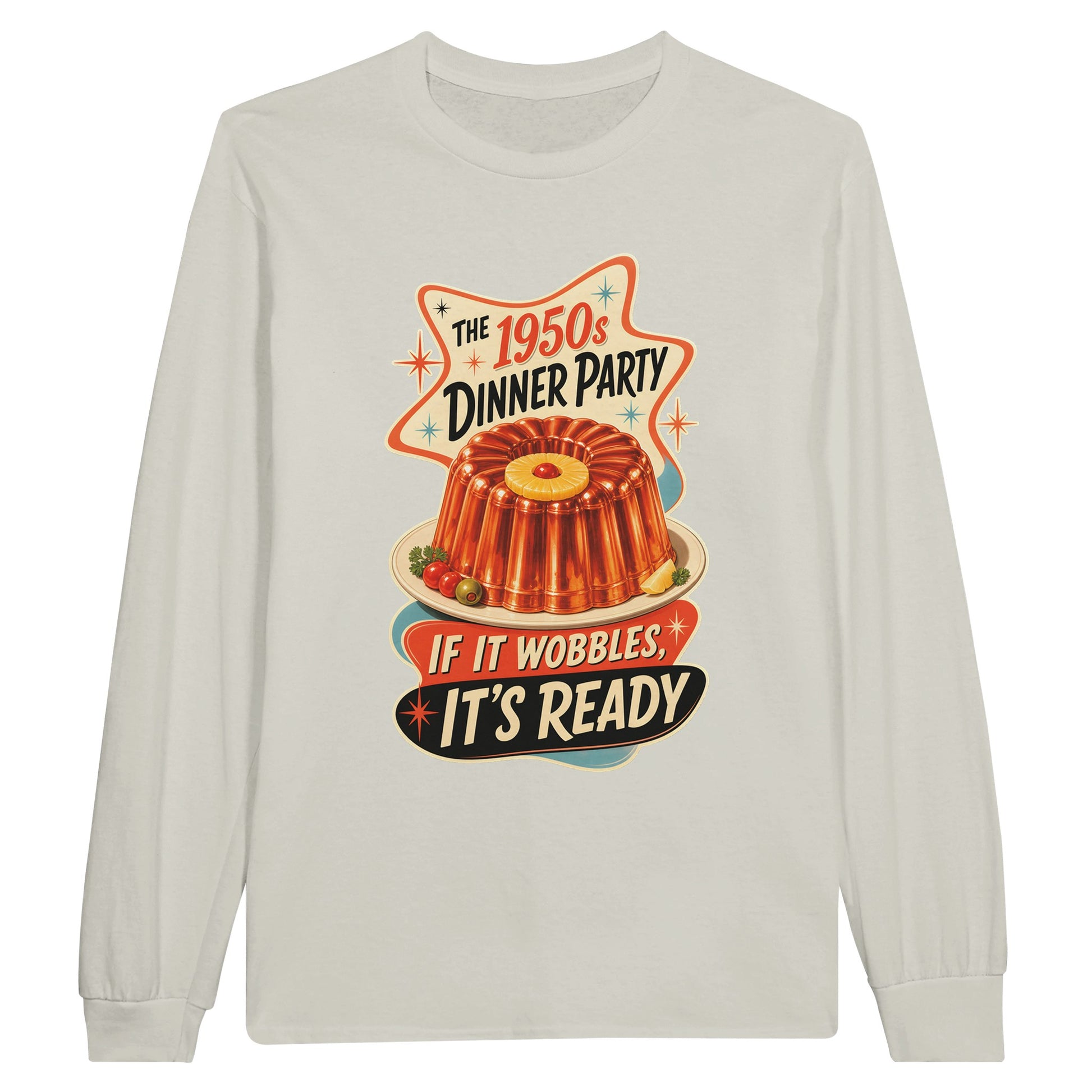 The 1950s Dinner Party — If It Wobbles, It's Ready Long-Sleeve T-shirt — product view 14