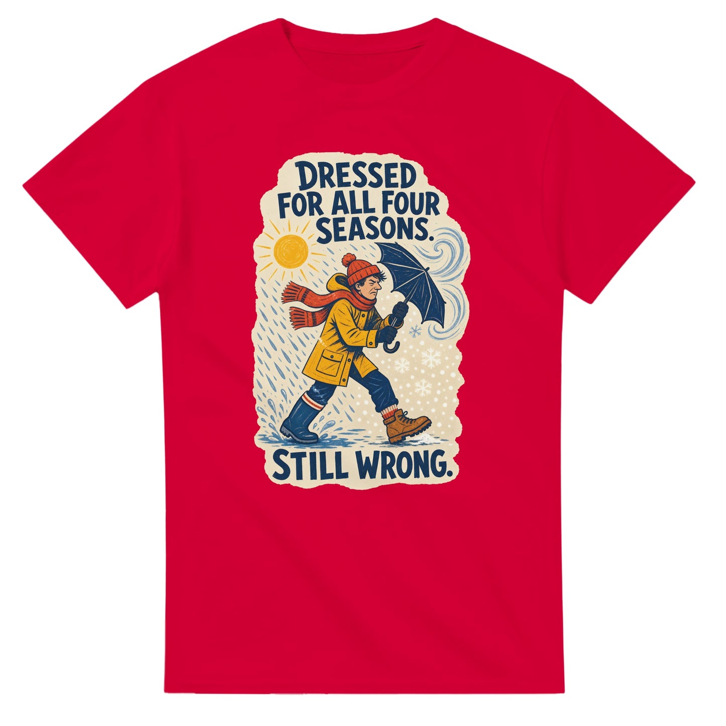 Dressed for All Four Seasons. Still Wrong. T-shirt — product view 9