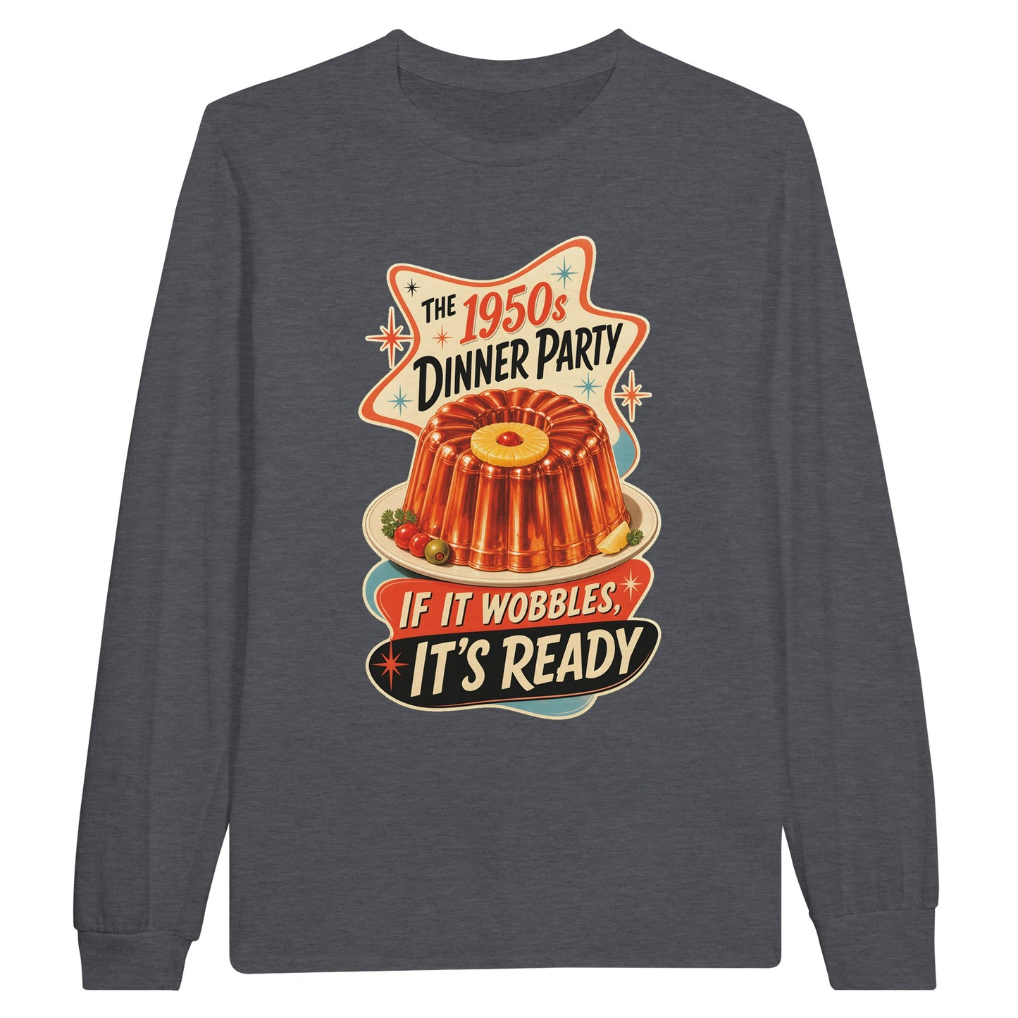 The 1950s Dinner Party — If It Wobbles, It's Ready Long-Sleeve T-shirt — product view 2
