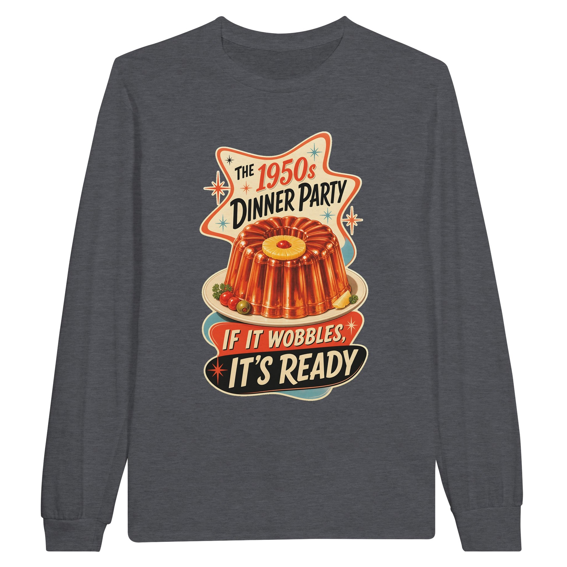 The 1950s Dinner Party — If It Wobbles, It's Ready Long-Sleeve T-shirt — product view 2