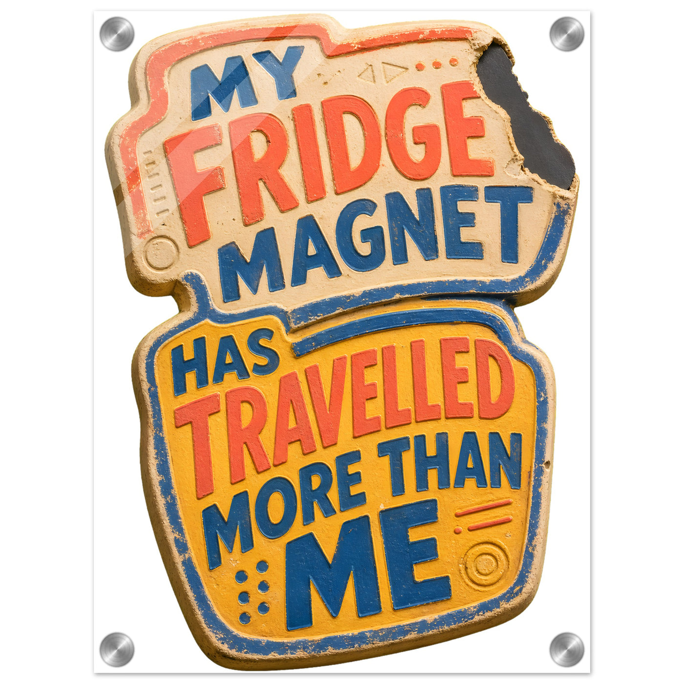 My Fridge Magnet Has Travelled More Than Me Acrylic Print