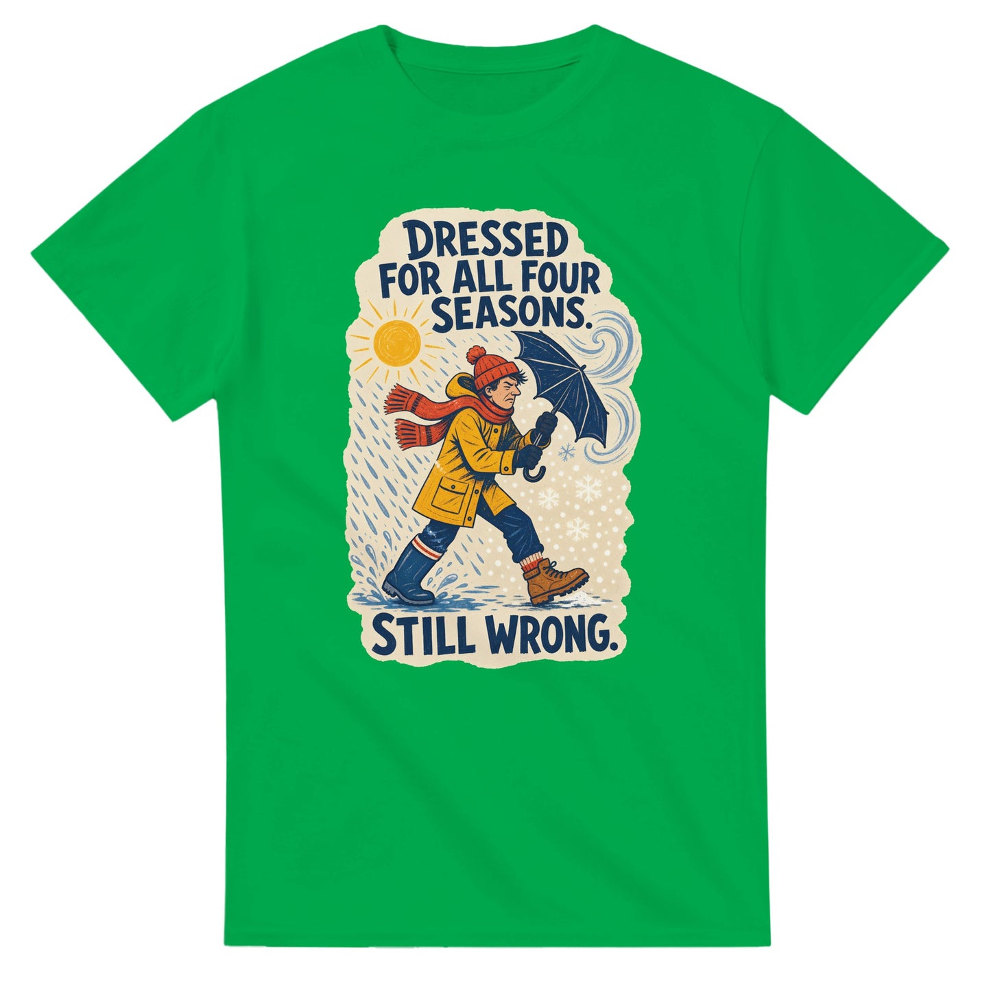 Dressed for All Four Seasons. Still Wrong. T-shirt — product view 11