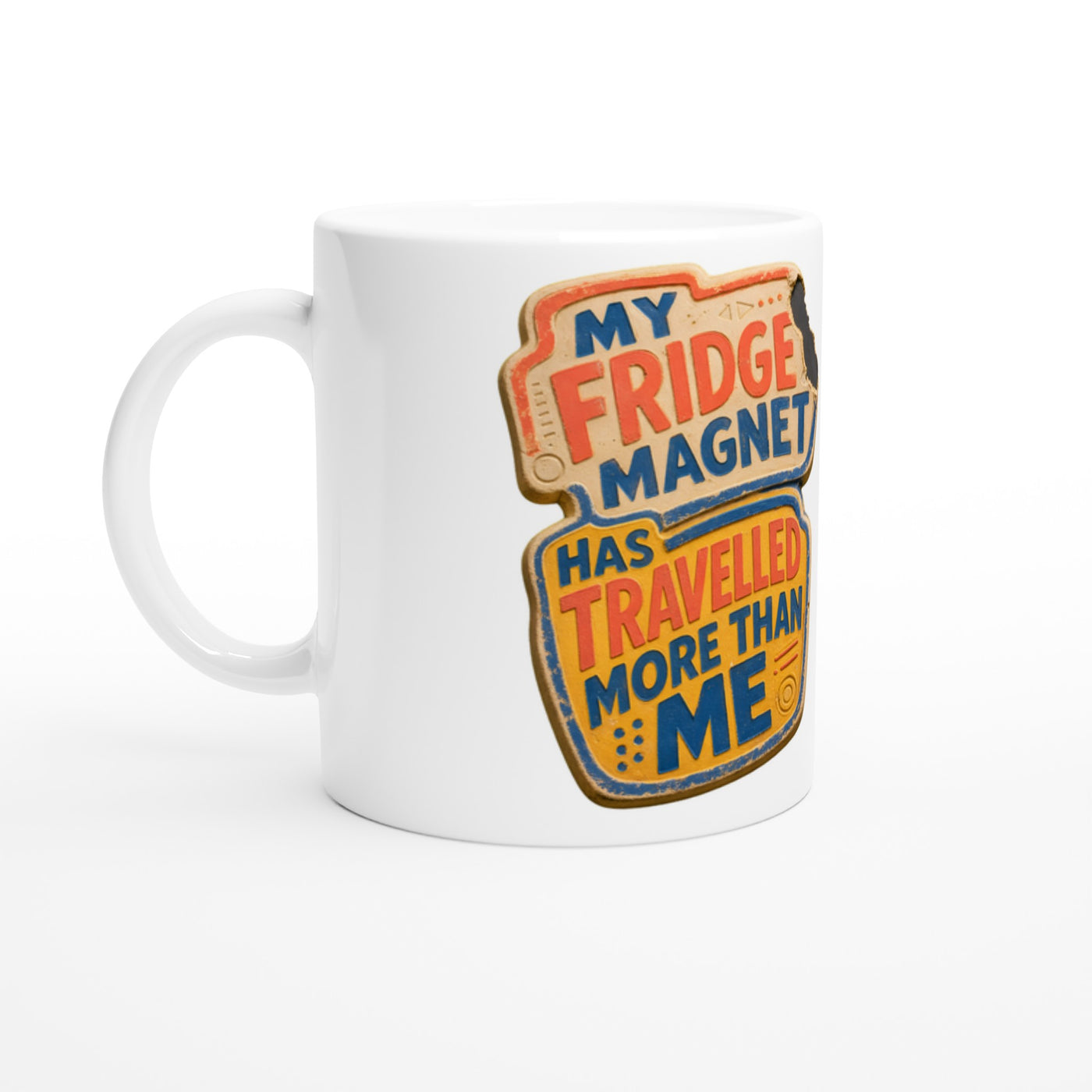 My Fridge Magnet Has Travelled More Than Me Mug