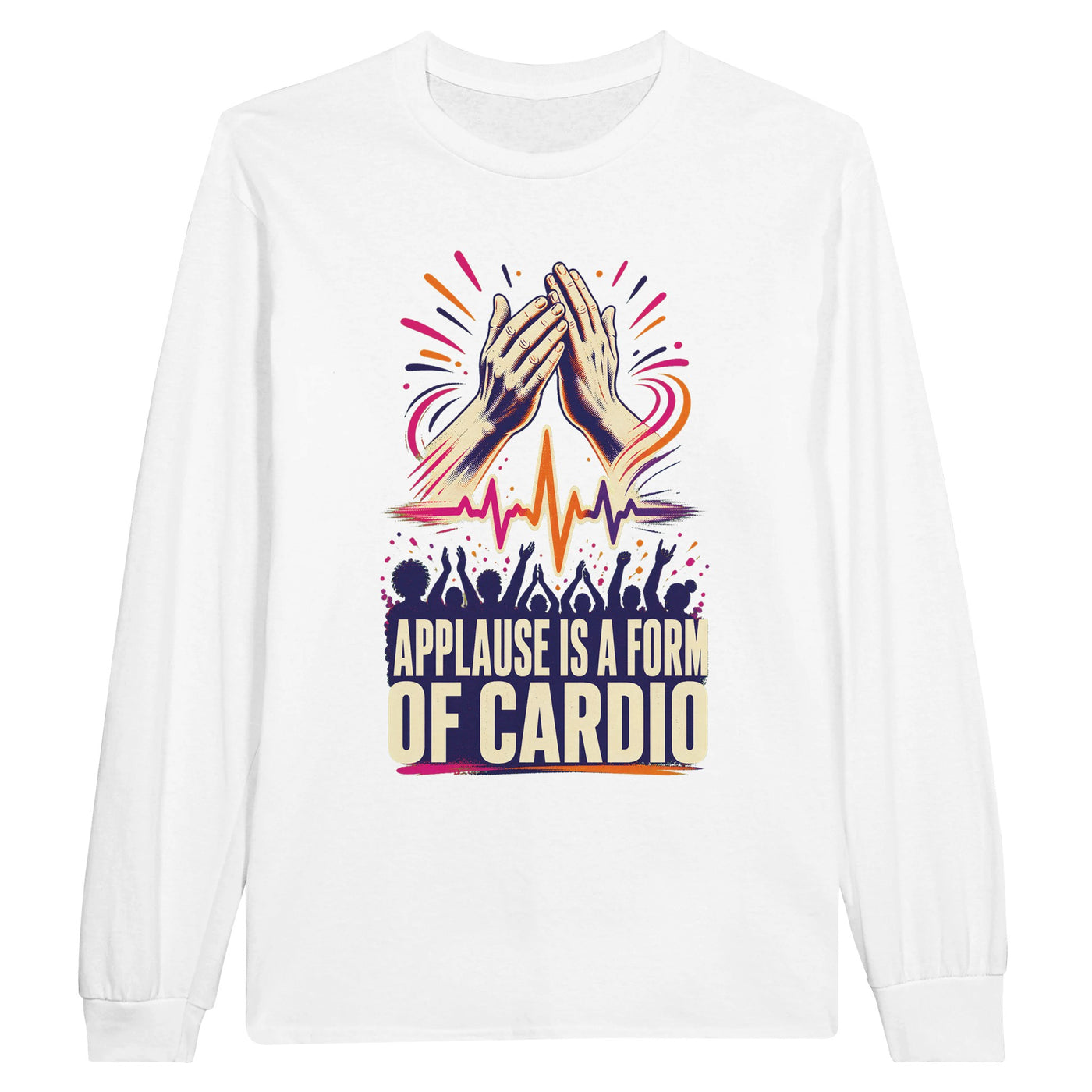 Applause Is a Form of Cardio Long-Sleeve T-shirt