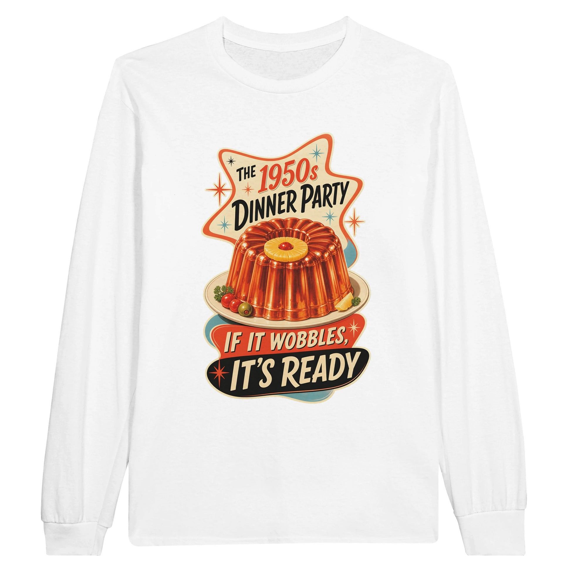 The 1950s Dinner Party — If It Wobbles, It's Ready Long-Sleeve T-shirt — product view 1