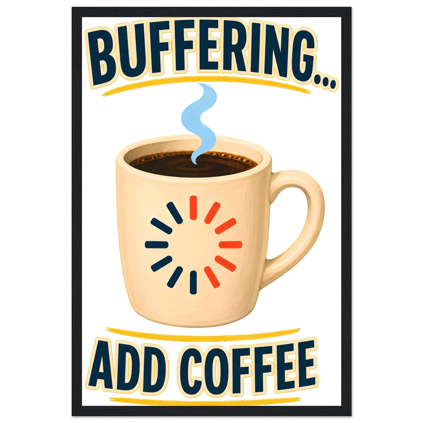 Buffering... Add Coffee — Outlined Loading Mug Graphic Framed Wall Art — product view 6
