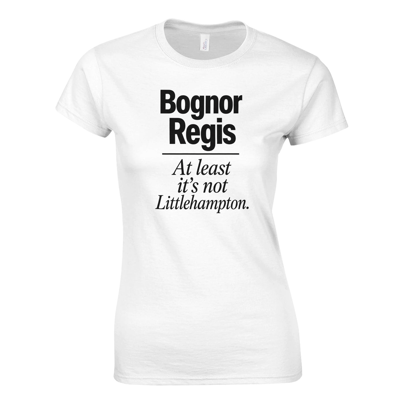 Bognor Regis — At Least It's Not Littlehampton Women's T-shirt