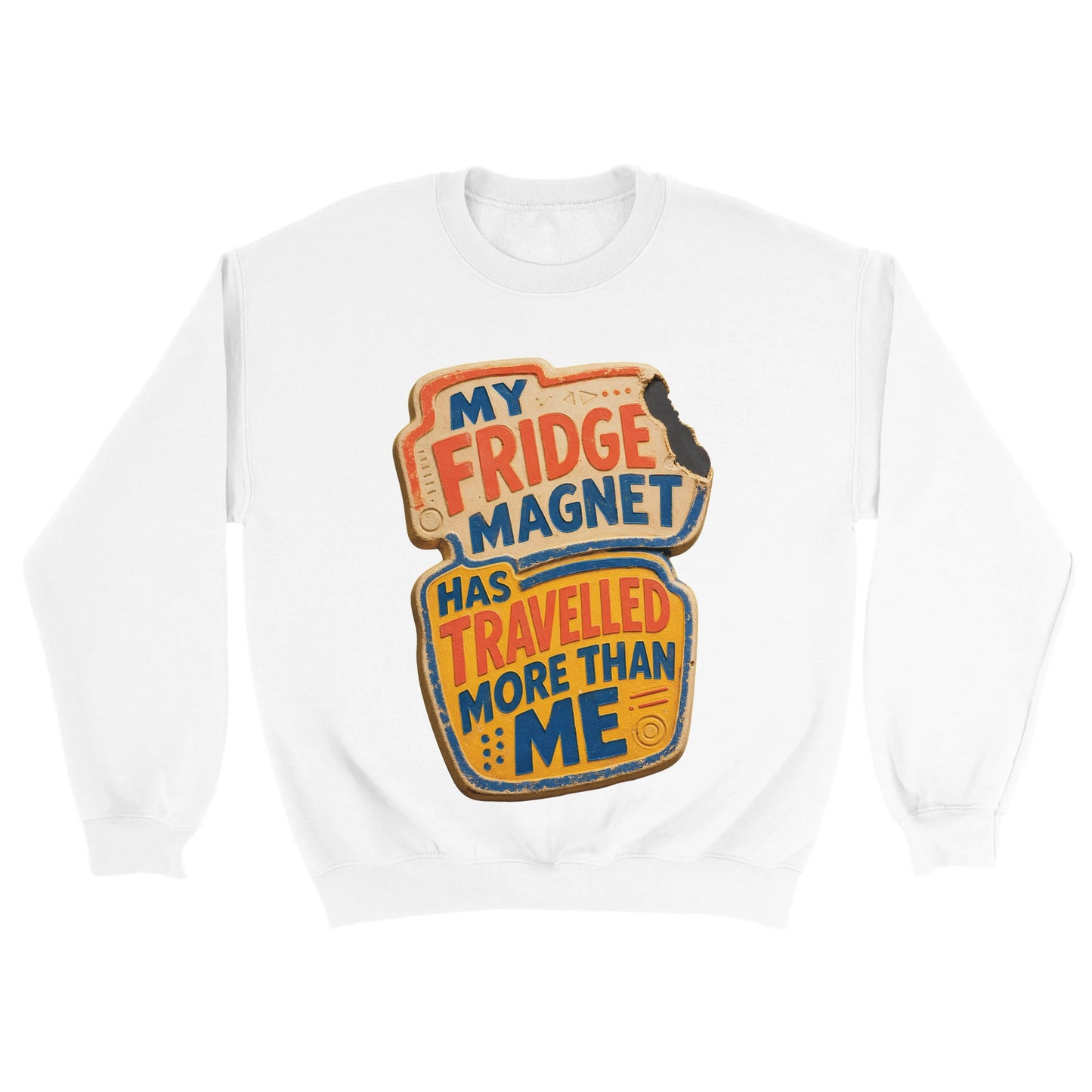 My Fridge Magnet Has Travelled More Than Me Sweatshirt — product view 18