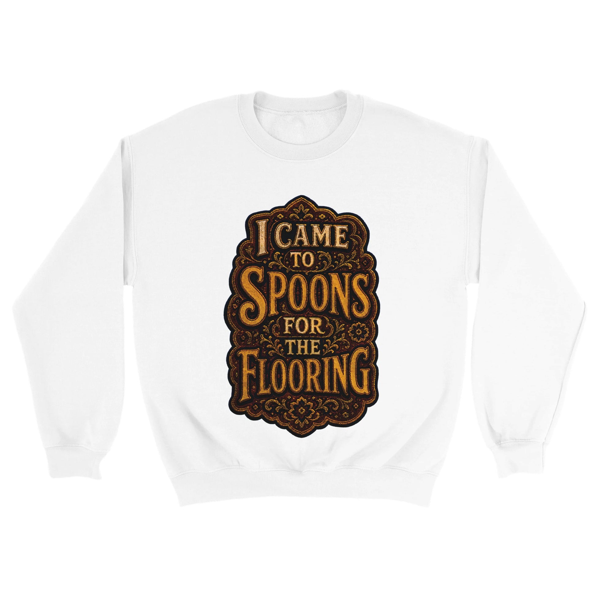 I Came to Spoons for the Flooring Sweatshirt — product view 18