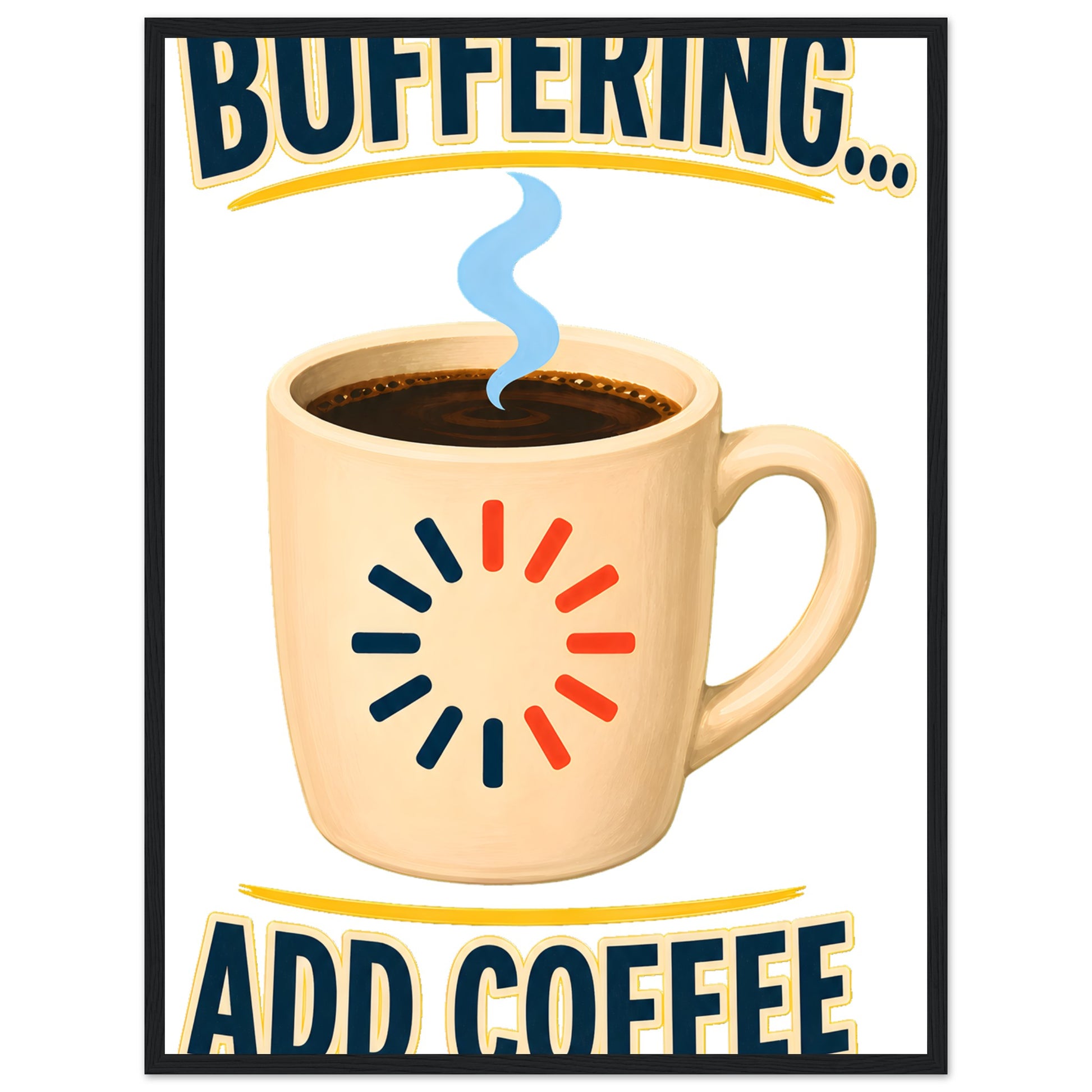 Buffering... Add Coffee — Outlined Loading Mug Graphic Framed Wall Art — product view 4