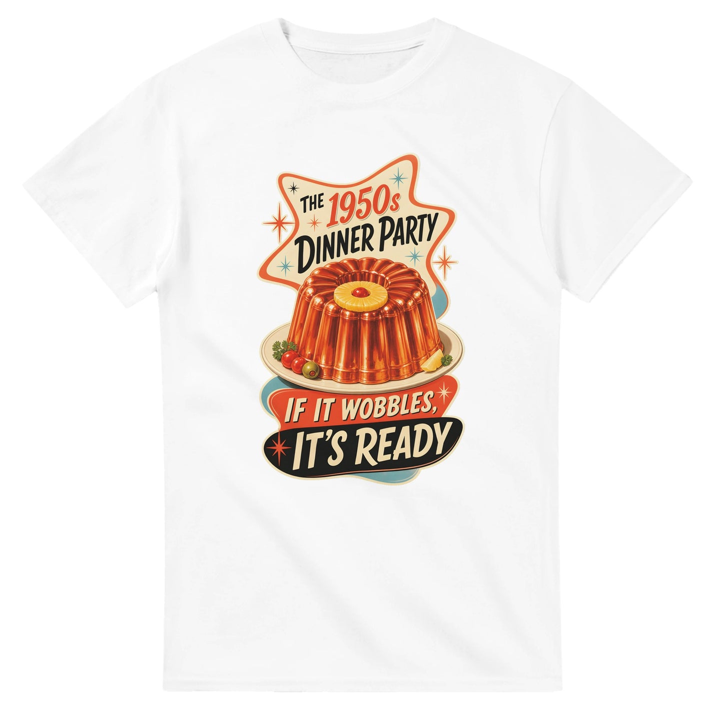 The 1950s Dinner Party — If It Wobbles, It's Ready T-shirt — product view 1