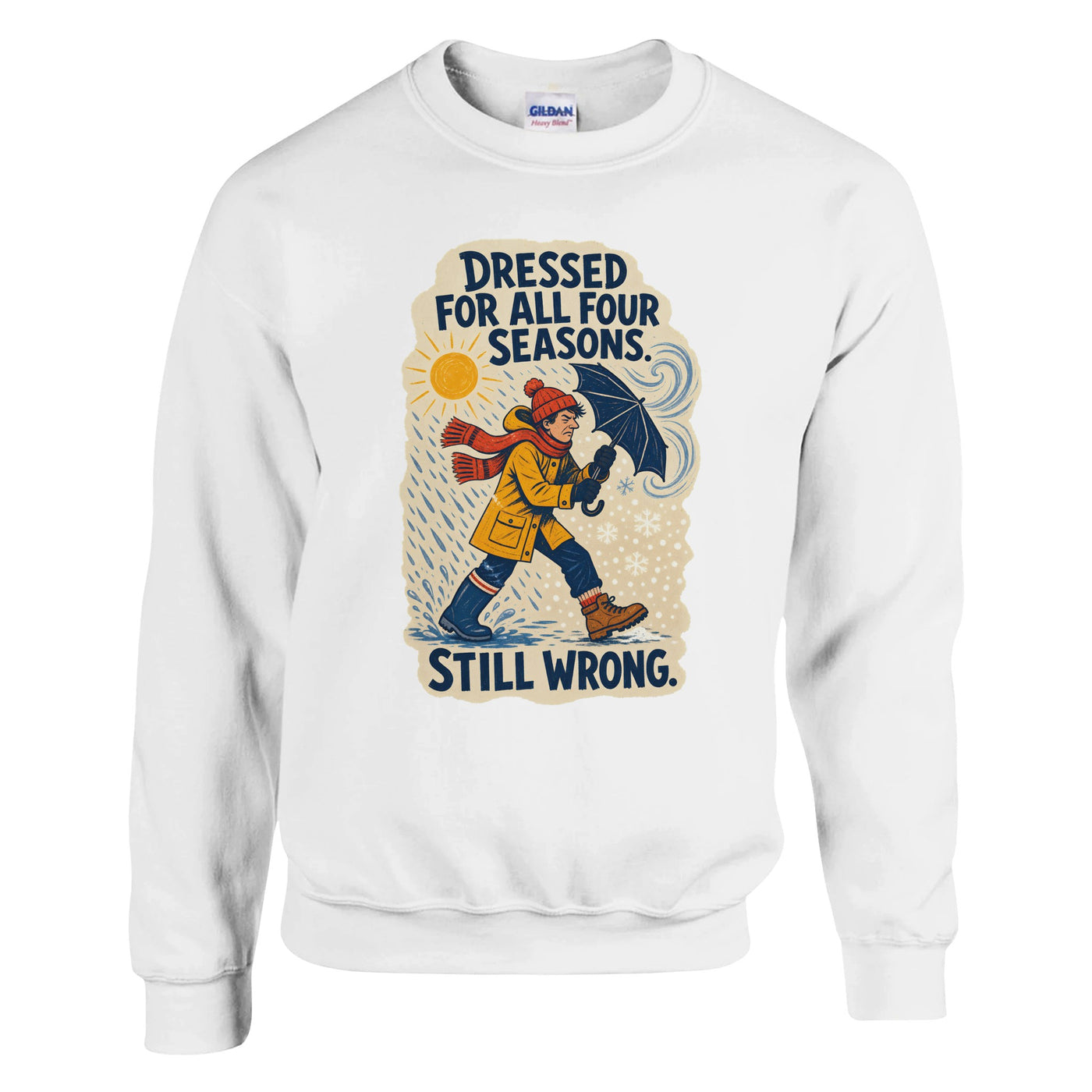 Dressed for All Four Seasons. Still Wrong. Sweatshirt
