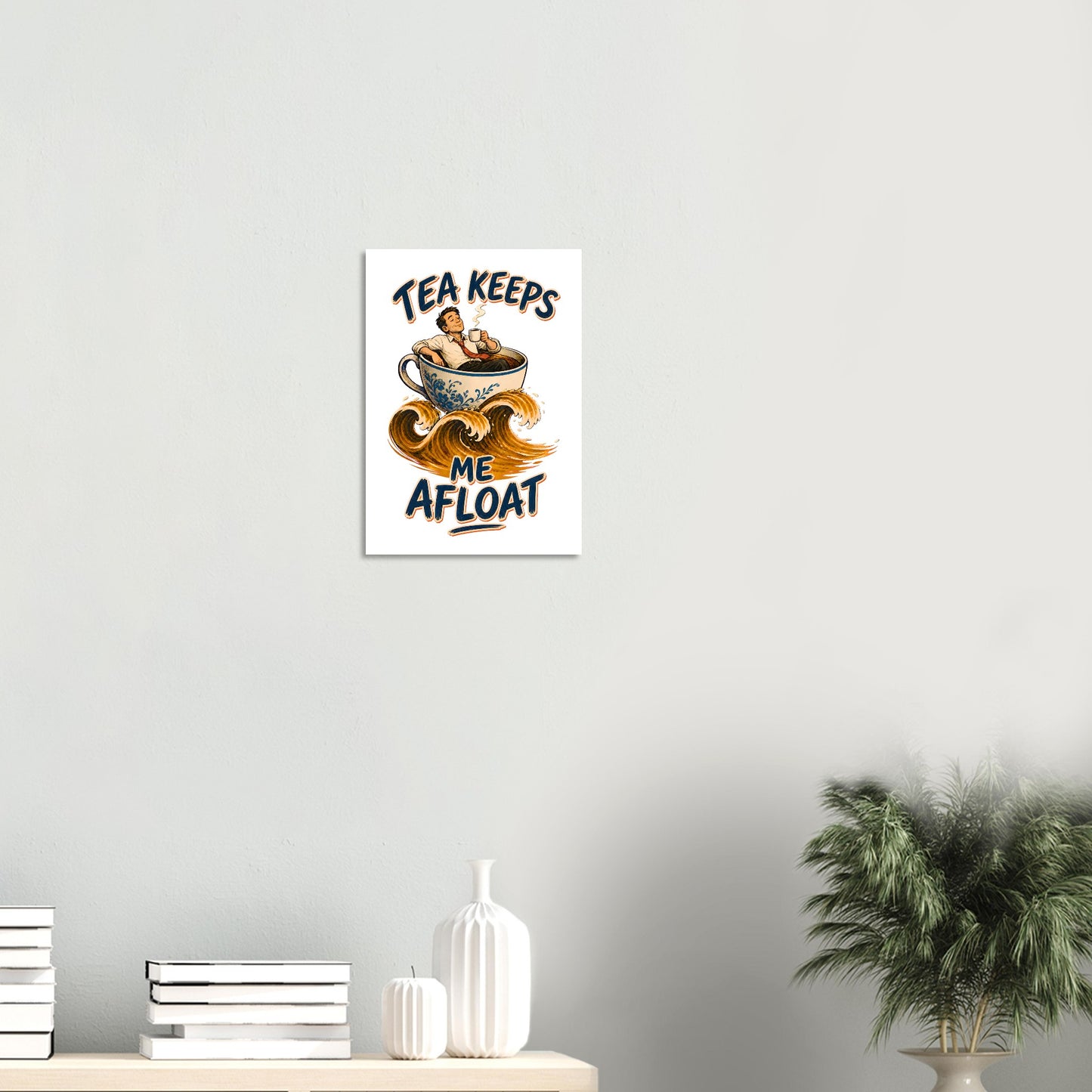 Tea Keeps Me Afloat Poster — product view 8