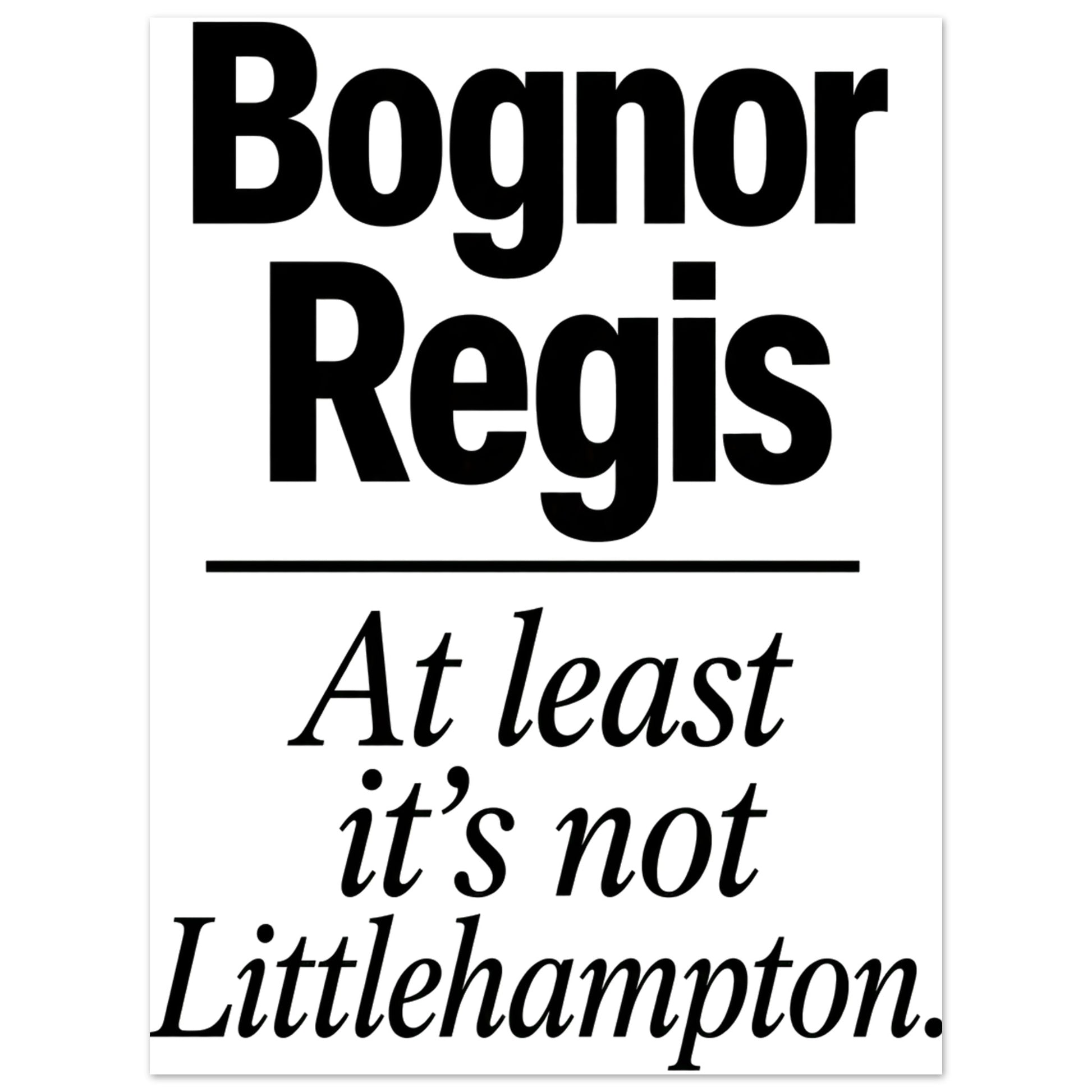 Bognor Regis — At Least It's Not Littlehampton Aluminium Print — product view 1