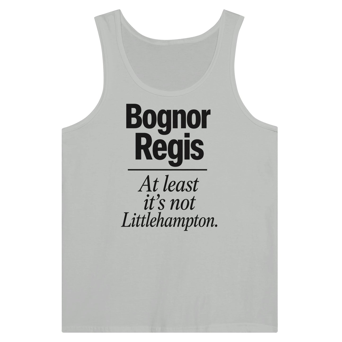 Bognor Regis — At Least It's Not Littlehampton Premium Unisex Tank Top — product view 5