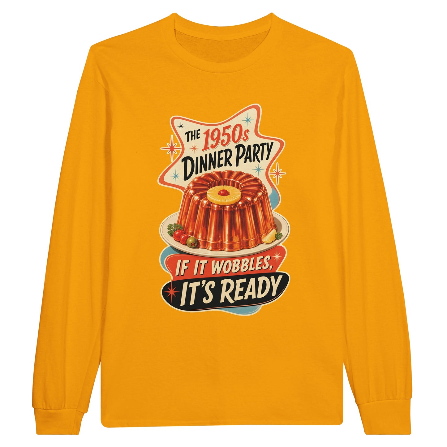 The 1950s Dinner Party — If It Wobbles, It's Ready Long-Sleeve T-shirt — product view 4