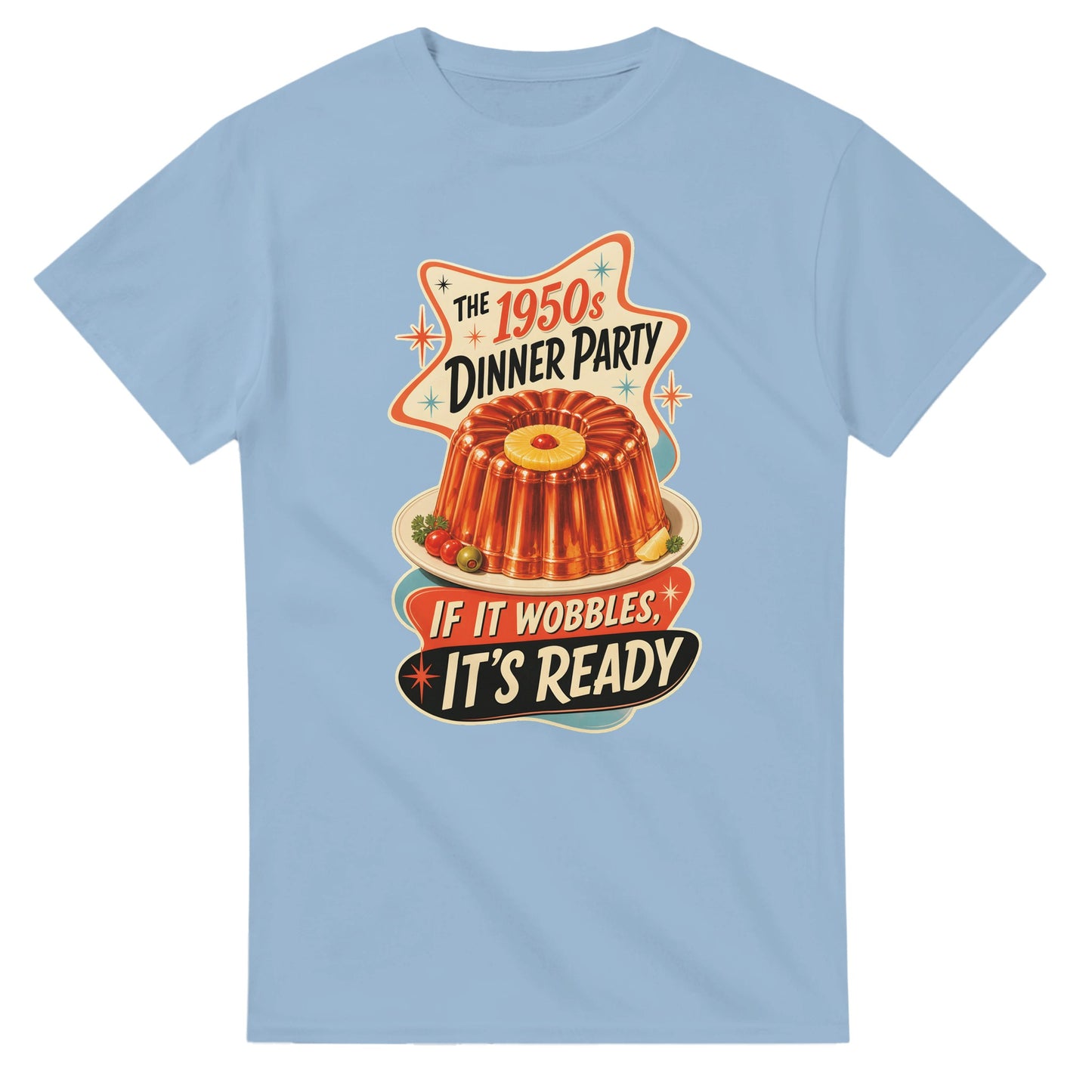 The 1950s Dinner Party — If It Wobbles, It's Ready T-shirt — product view 15