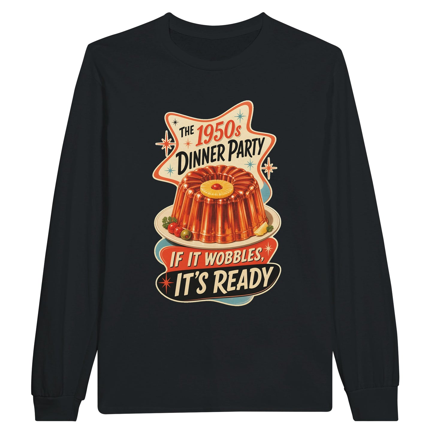 The 1950s Dinner Party — If It Wobbles, It's Ready Long-Sleeve T-shirt — product view 7