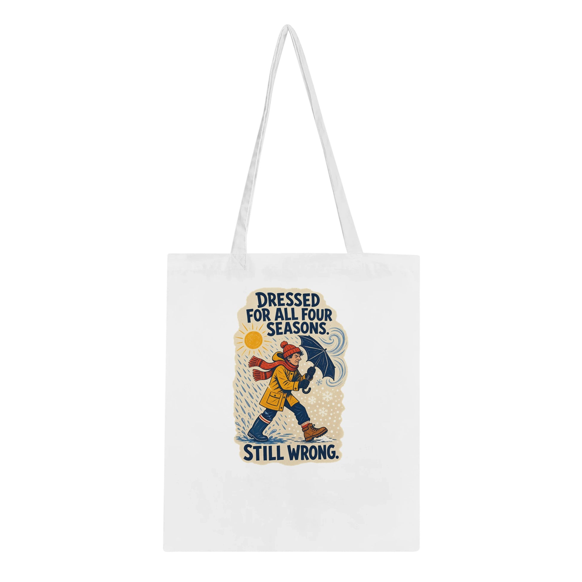 Dressed for All Four Seasons. Still Wrong. Tote Bag — product view 1