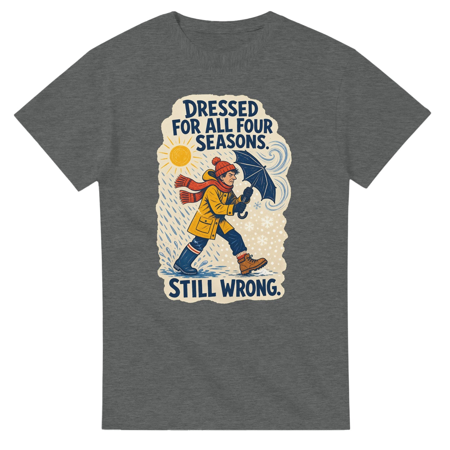 Dressed for All Four Seasons. Still Wrong. T-shirt — product view 3