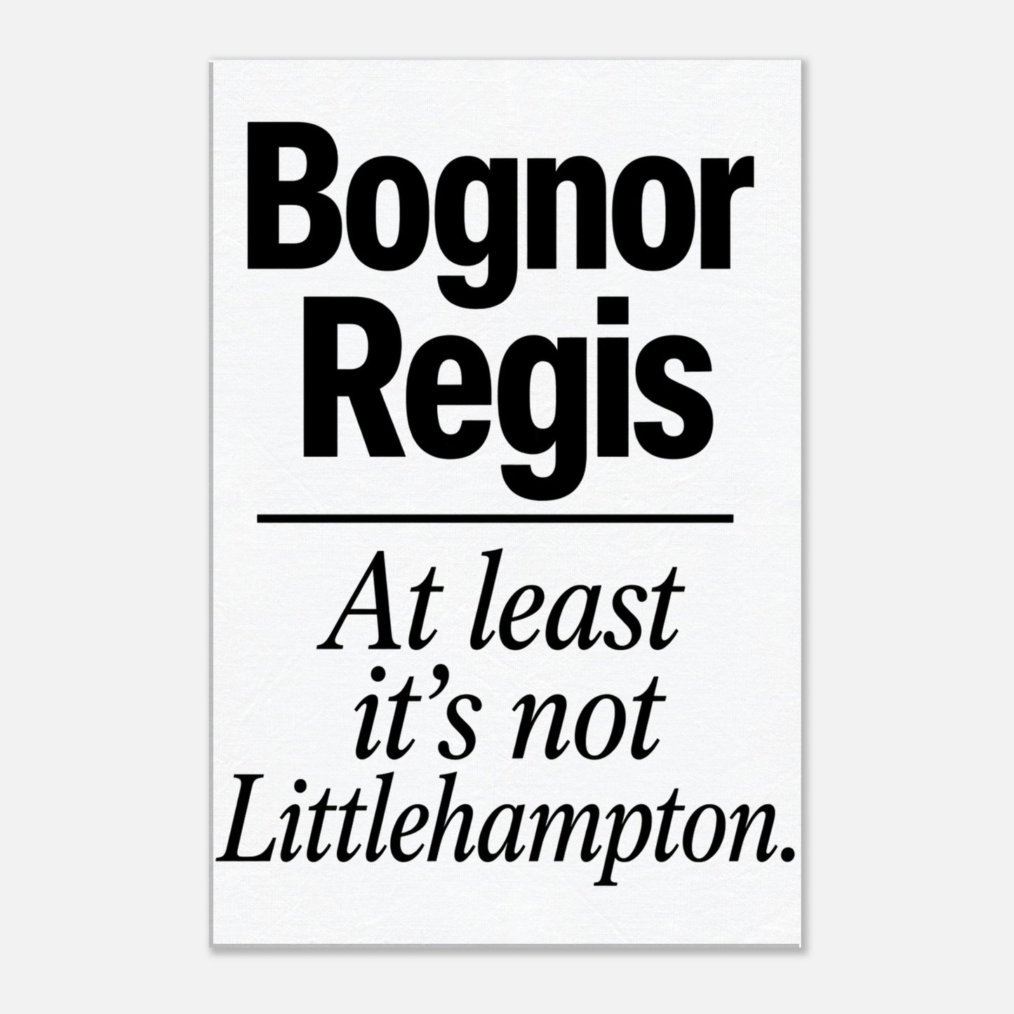 Bognor Regis — At Least It's Not Littlehampton Canvas — product view 1