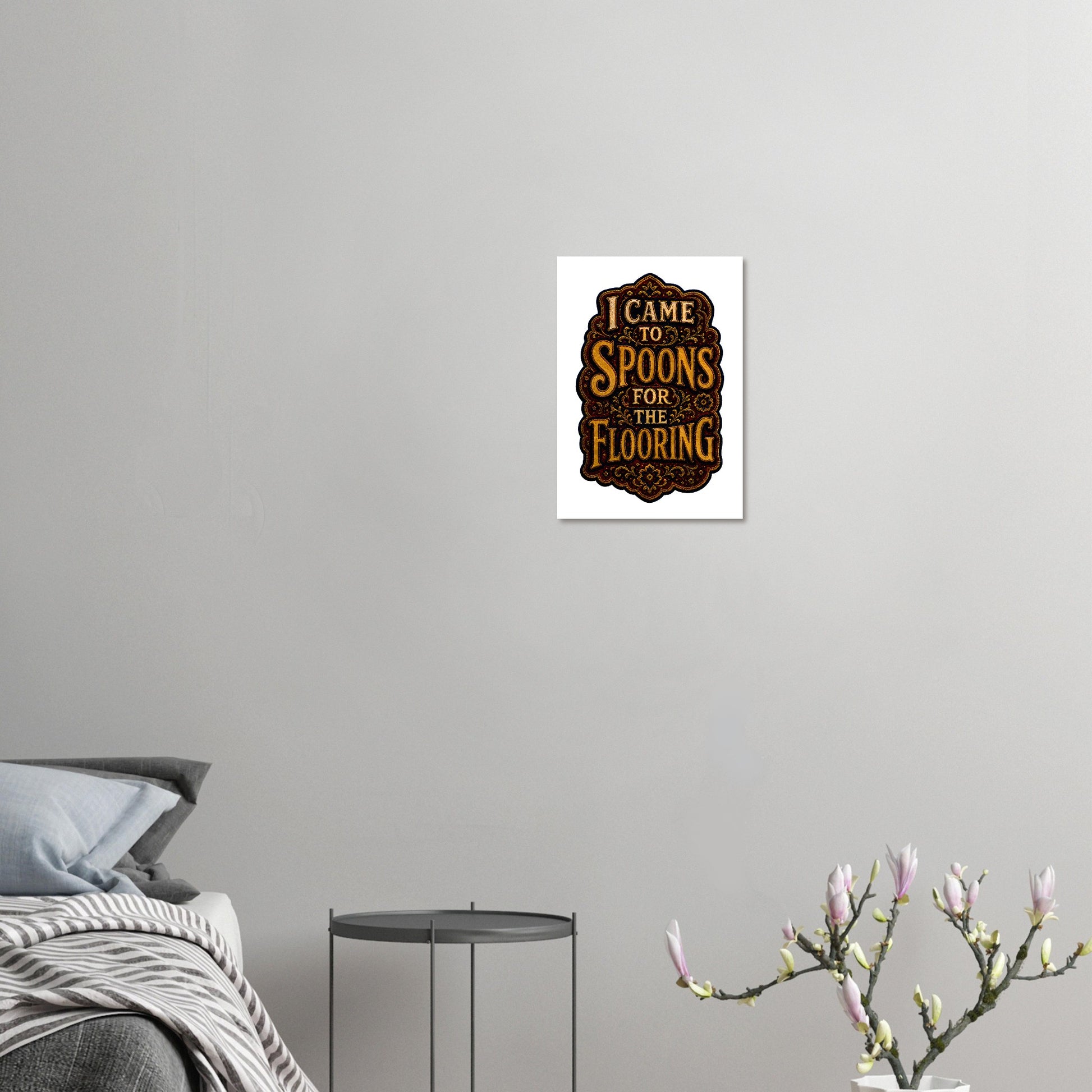 I Came to Spoons for the Flooring Poster — product view 7