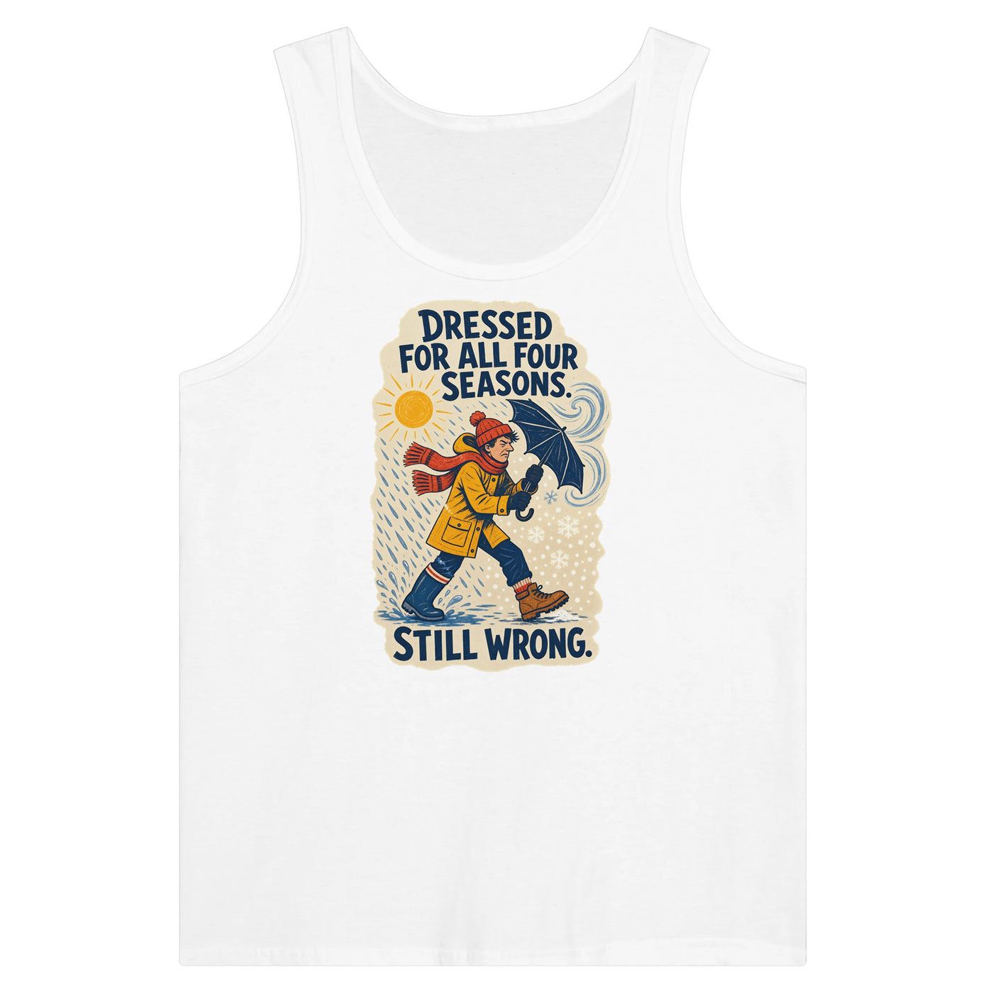 Dressed for All Four Seasons. Still Wrong. Premium Unisex Tank Top