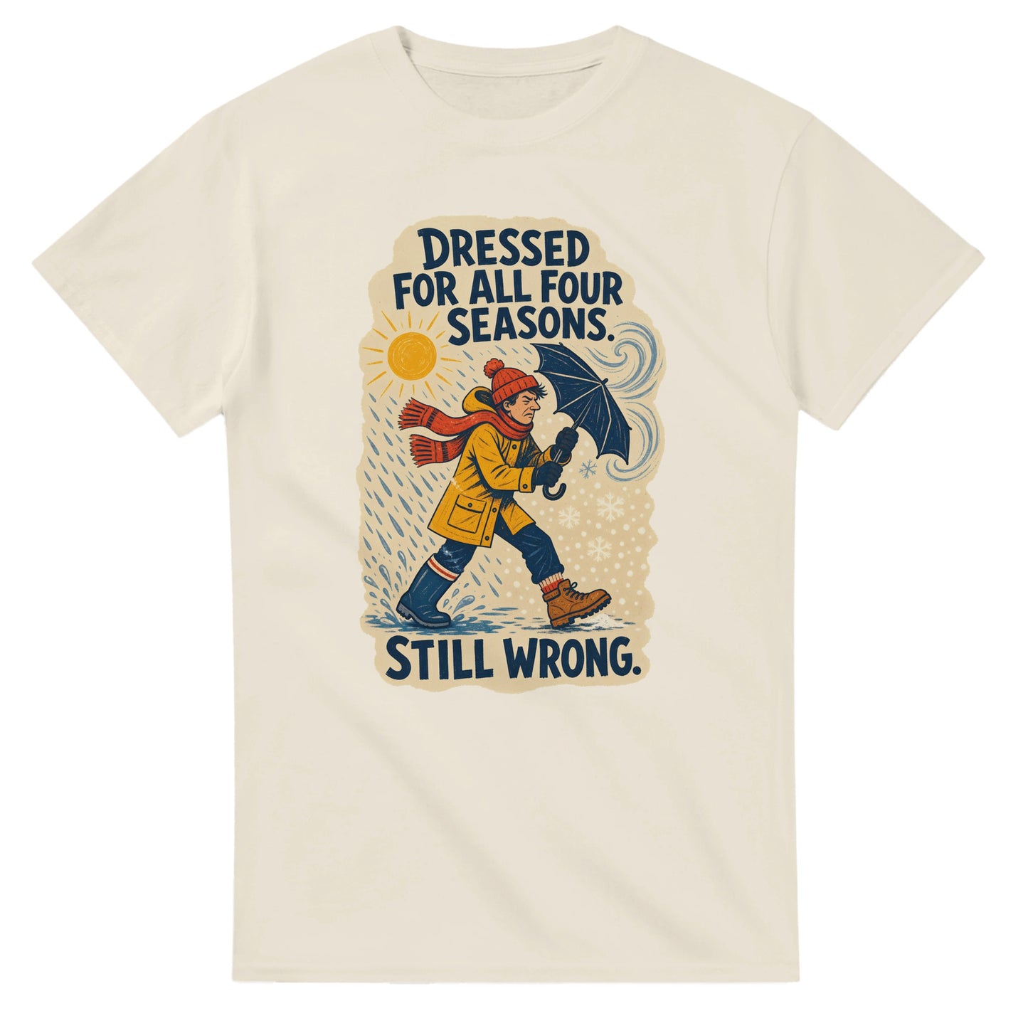 Dressed for All Four Seasons. Still Wrong. T-shirt — product view 8