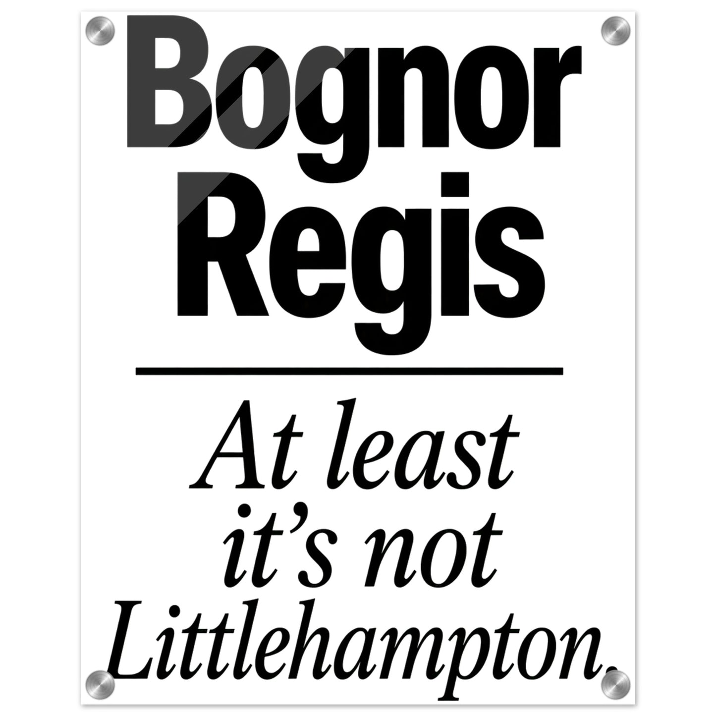 Bognor Regis — At Least It's Not Littlehampton Acrylic Print — product view 2