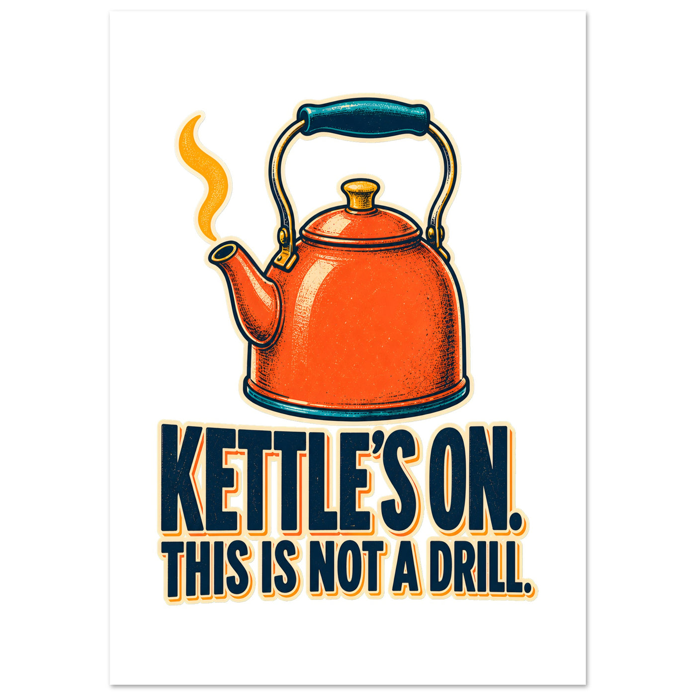 Kettle's On – This Is Not a Drill Poster