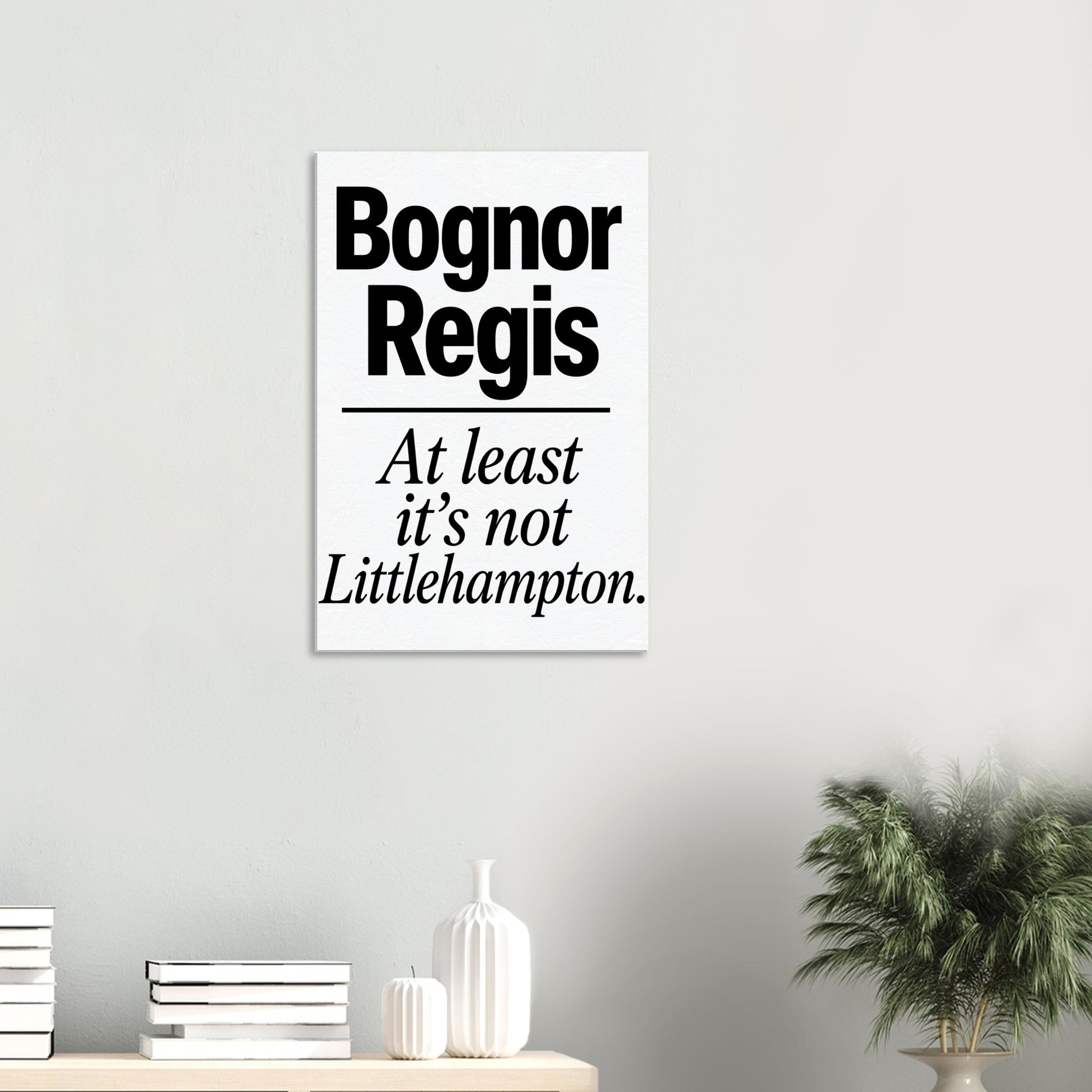 Bognor Regis — At Least It's Not Littlehampton Canvas — product view 4