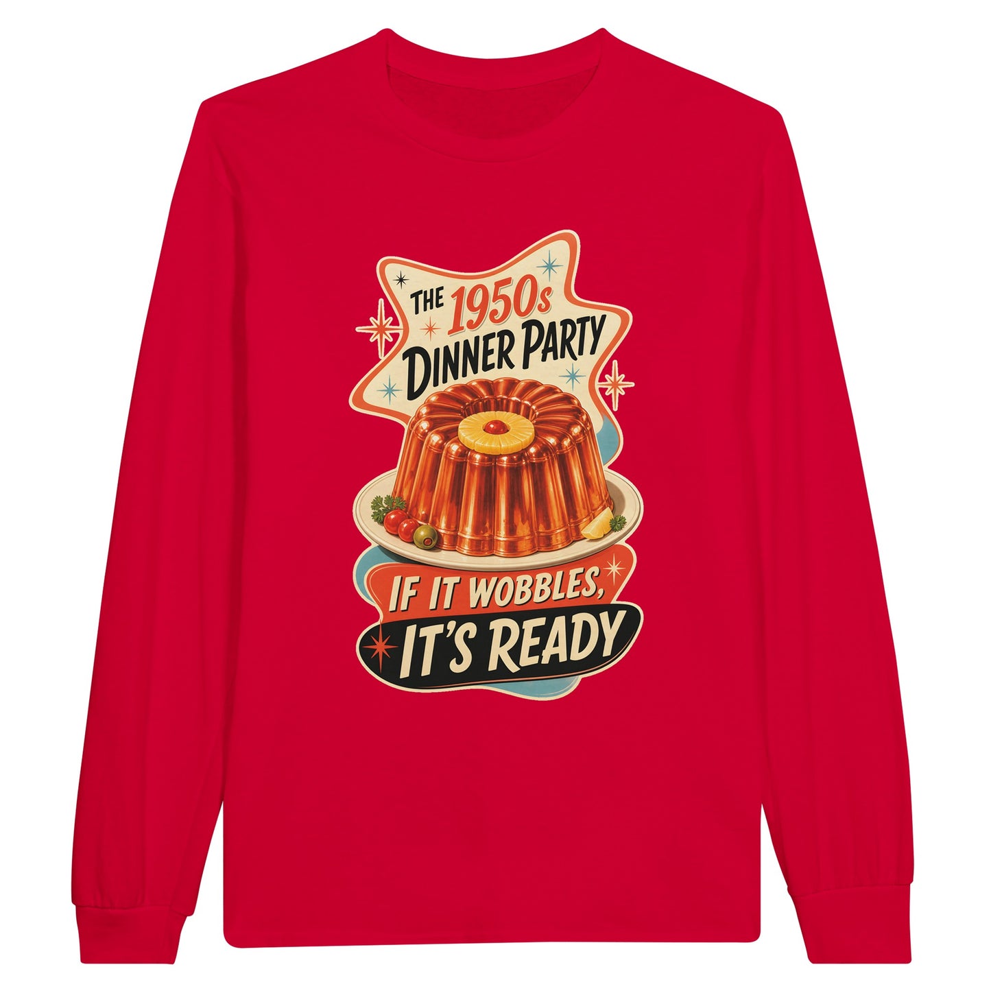 The 1950s Dinner Party — If It Wobbles, It's Ready Long-Sleeve T-shirt — product view 9