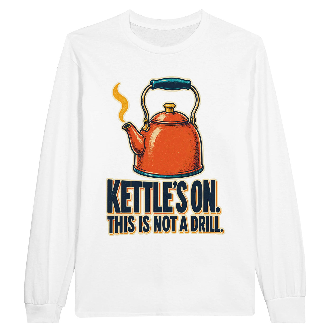 Kettle's On – This Is Not a Drill Long-Sleeve T-shirt
