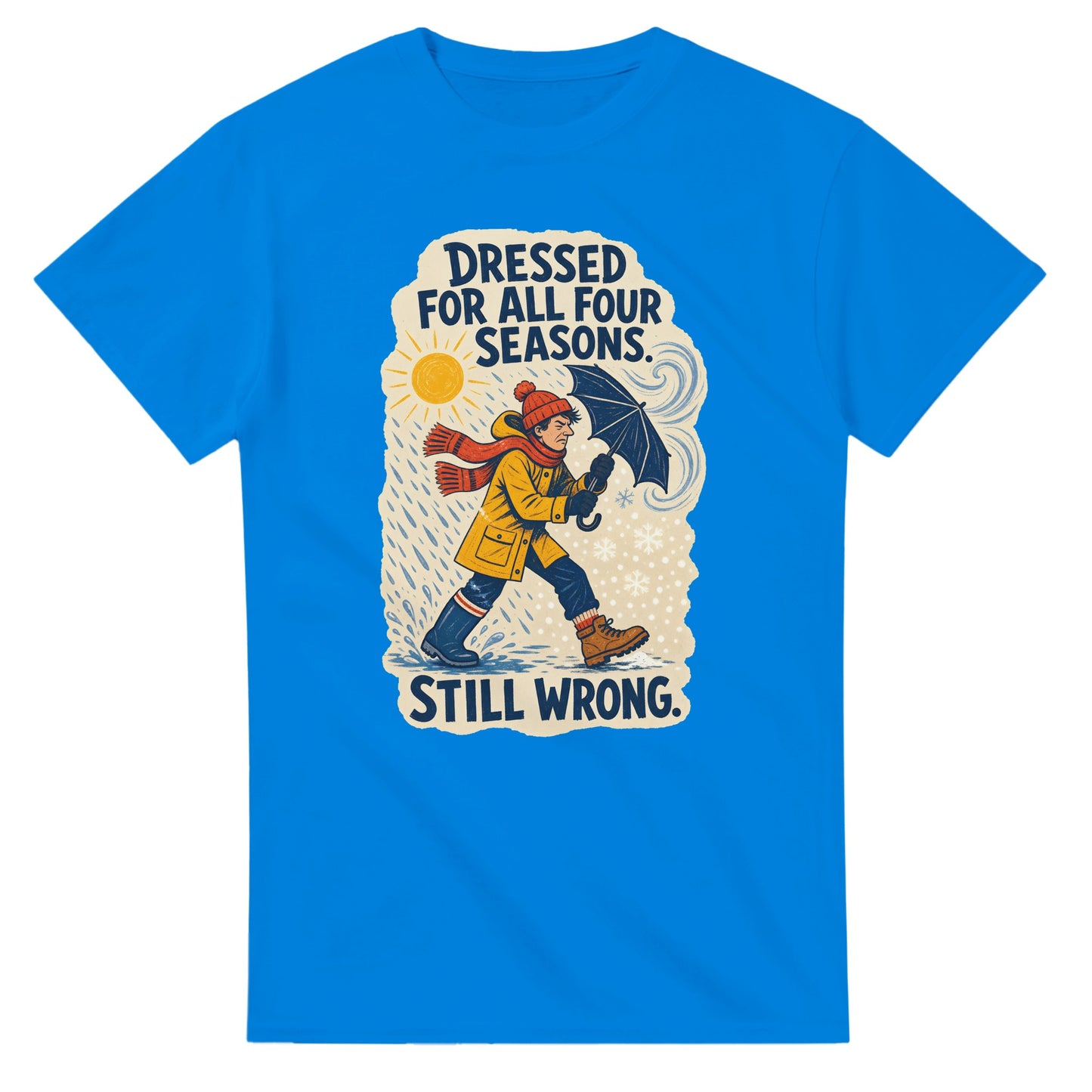 Dressed for All Four Seasons. Still Wrong. T-shirt — product view 2