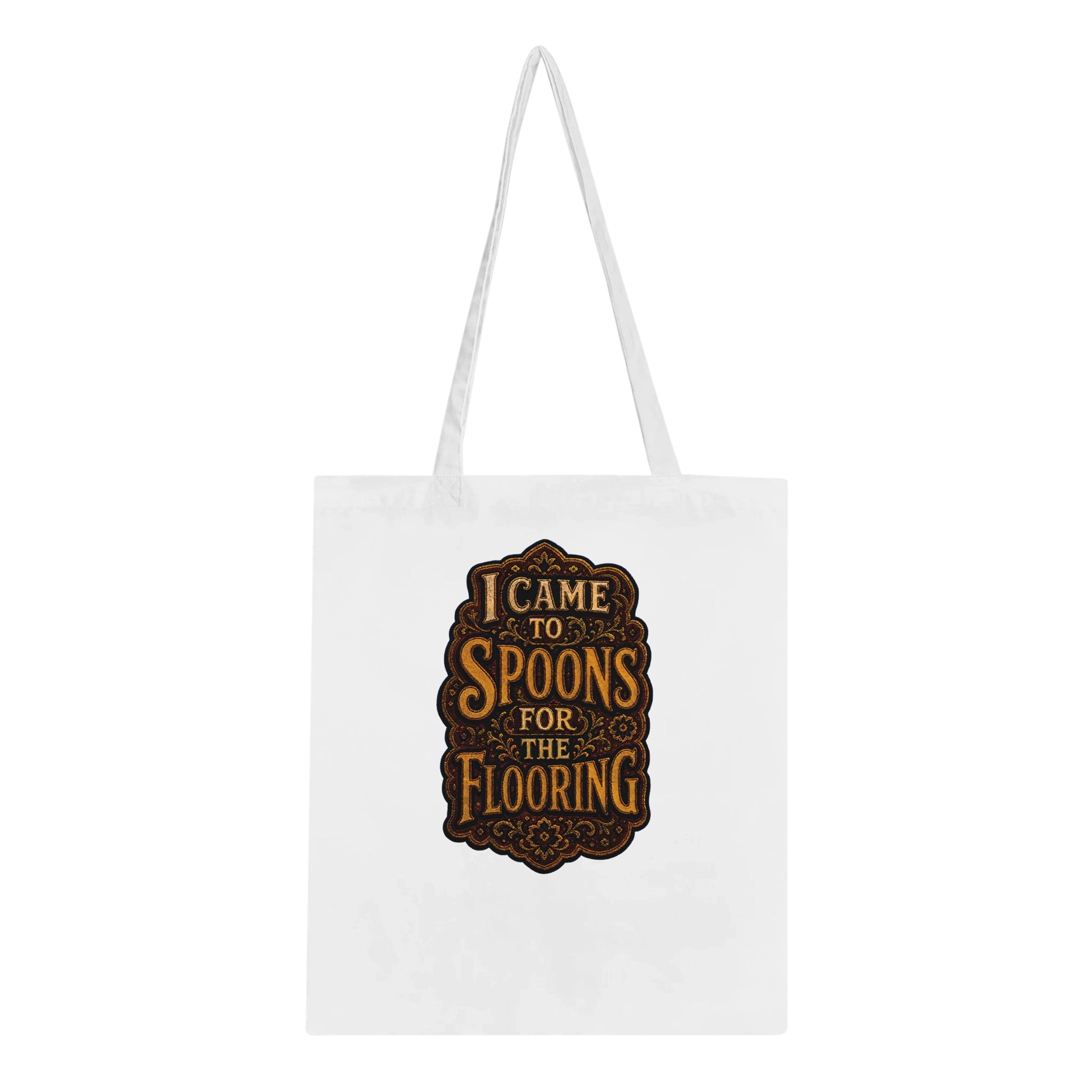I Came to Spoons for the Flooring Tote Bag — product view 1