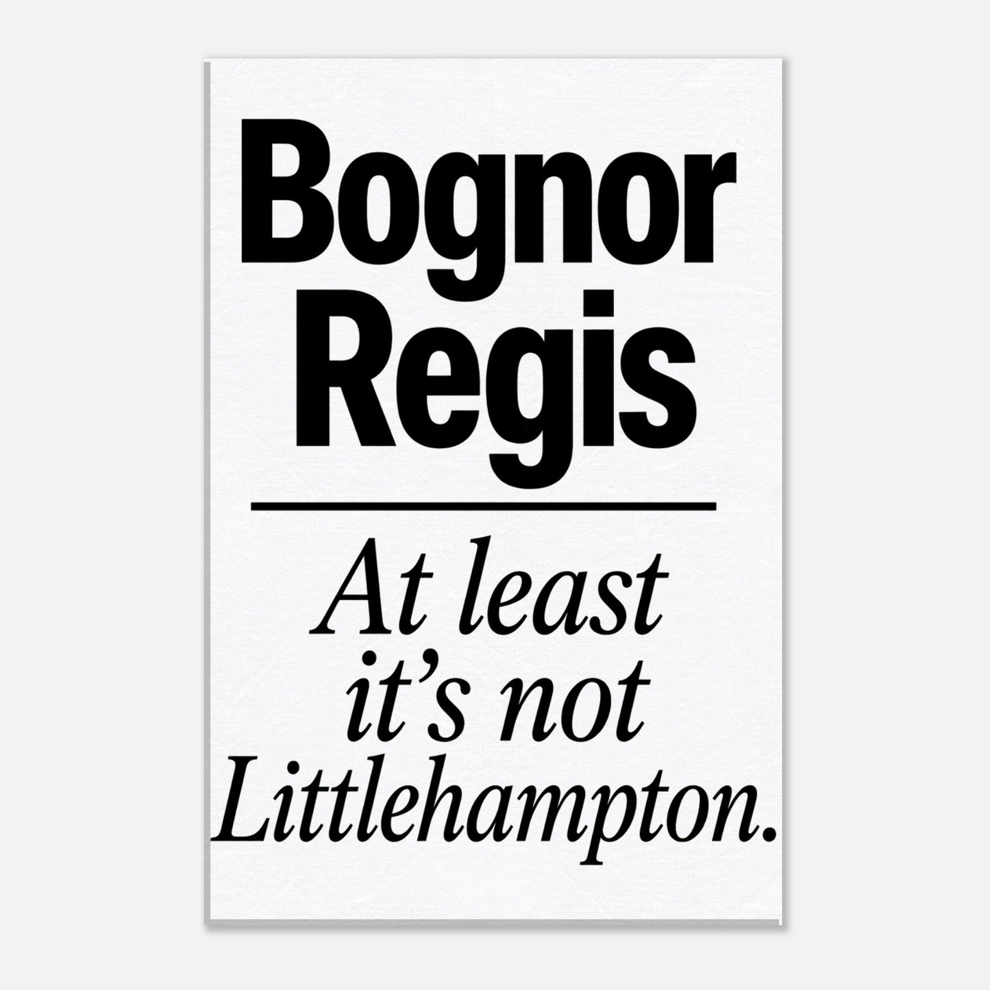 Bognor Regis — At Least It's Not Littlehampton Canvas — product view 2