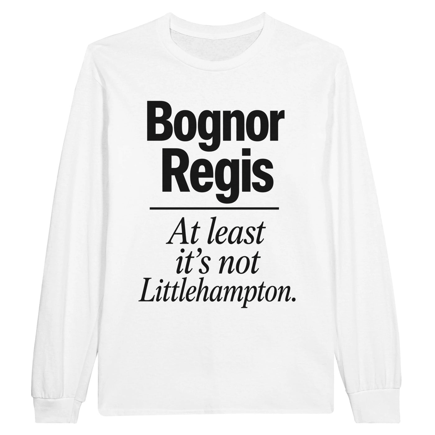 Bognor Regis — At Least It's Not Littlehampton Long-Sleeve T-shirt