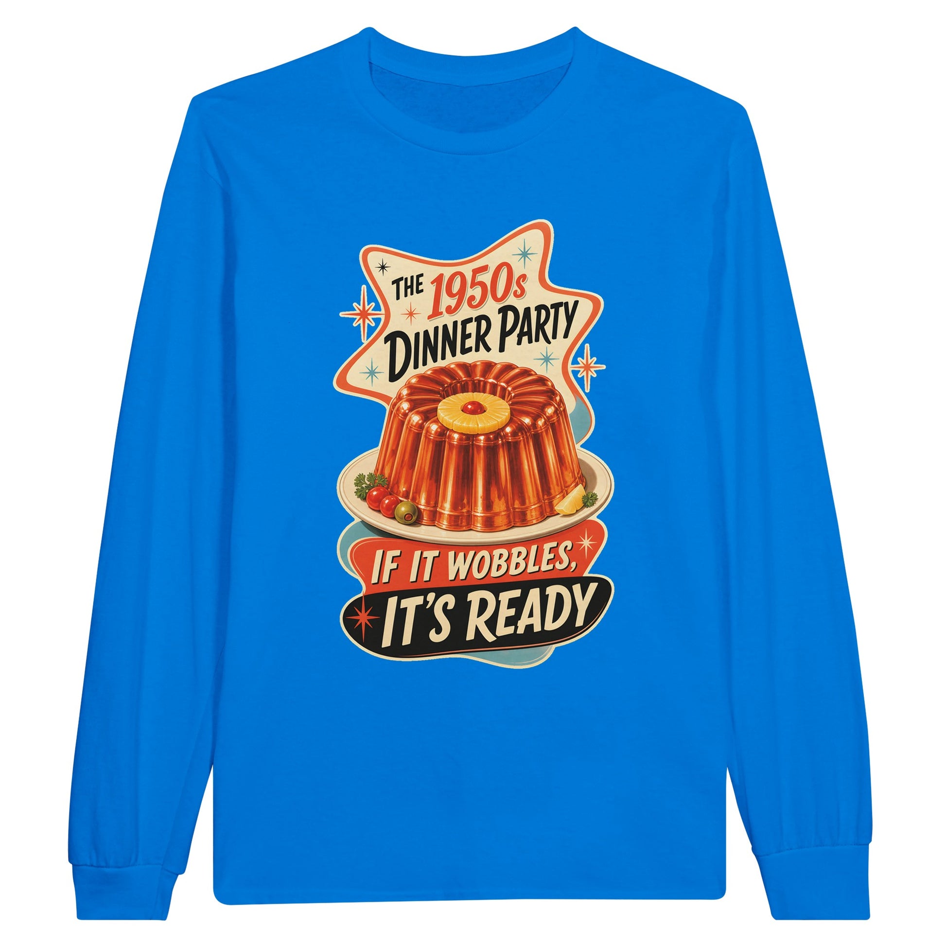 The 1950s Dinner Party — If It Wobbles, It's Ready Long-Sleeve T-shirt — product view 3