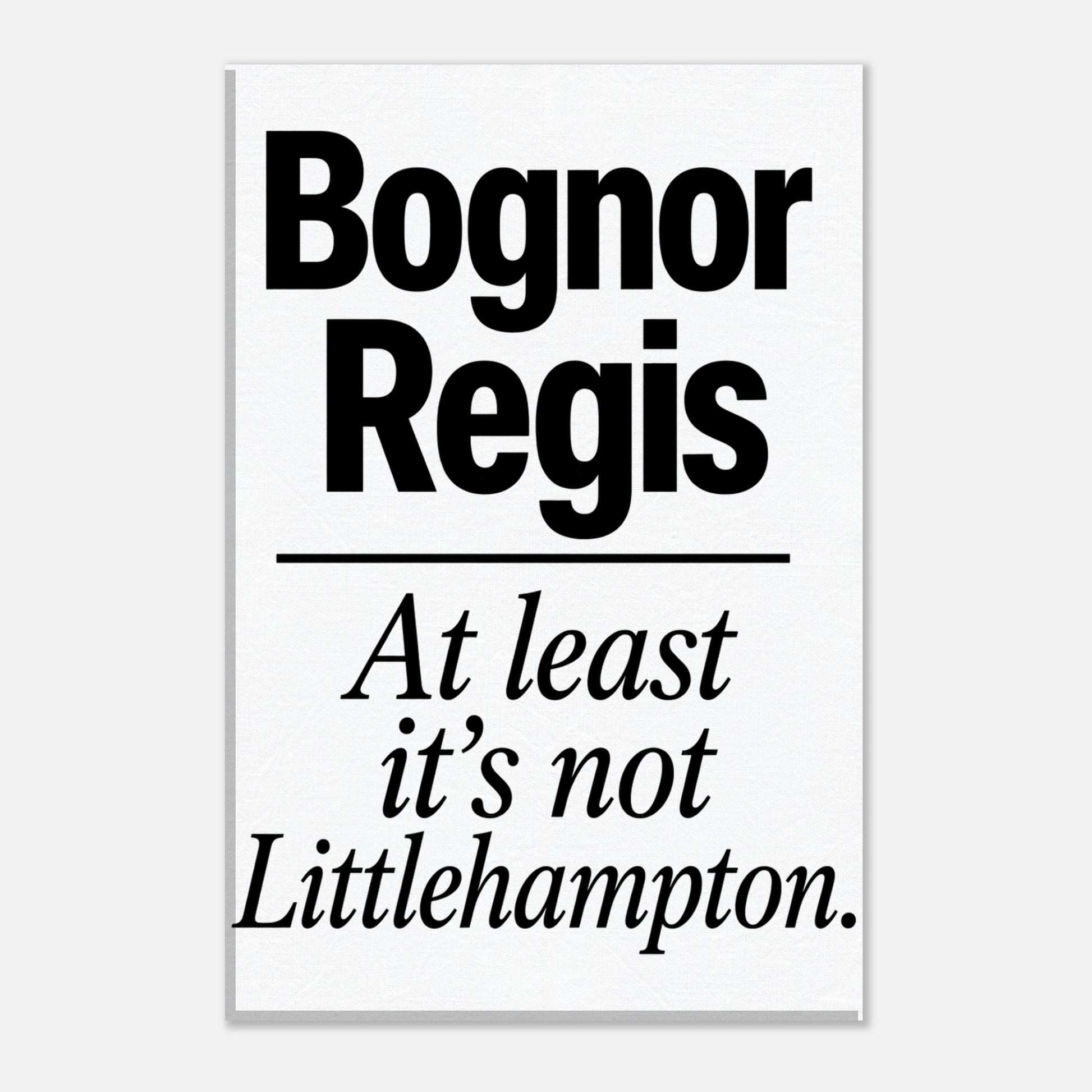 Bognor Regis — At Least It's Not Littlehampton Canvas — product view 1