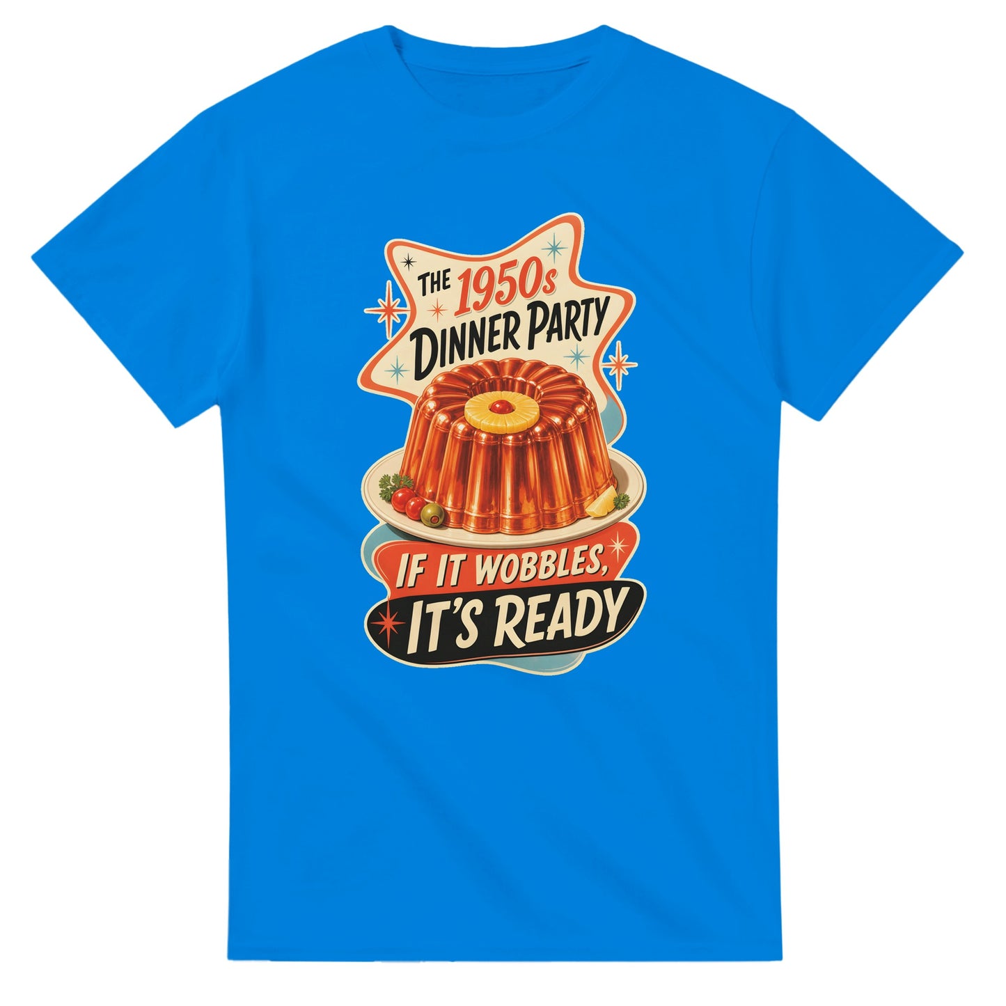 The 1950s Dinner Party — If It Wobbles, It's Ready T-shirt — product view 2